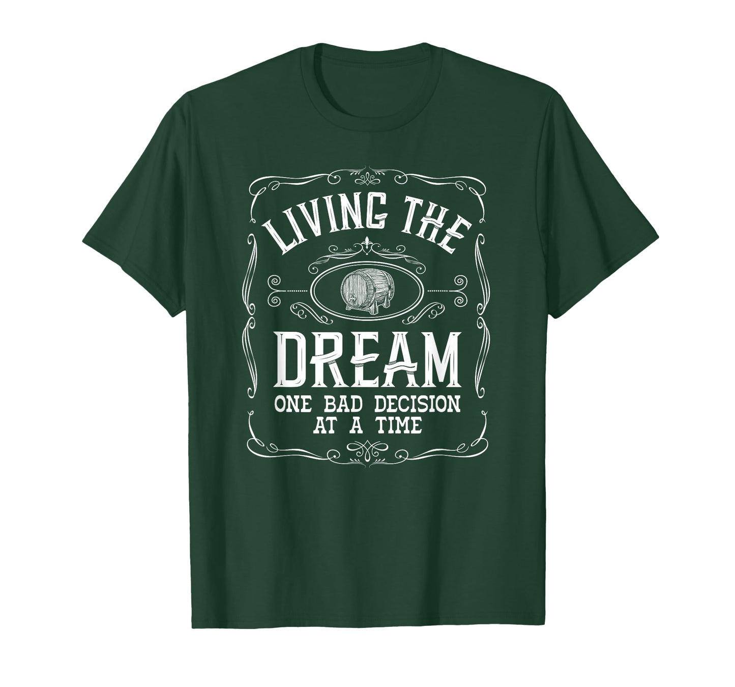 Living The Dream One Bad Decision At A Time Whiskey T-Shirt