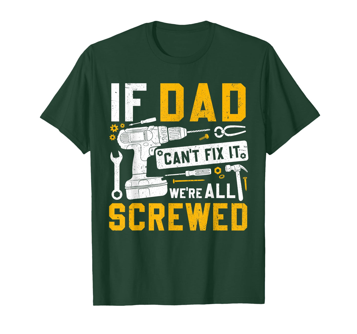 Fathers Day Funny If Dad Cant Fix It Were All Screwed T-Shirt