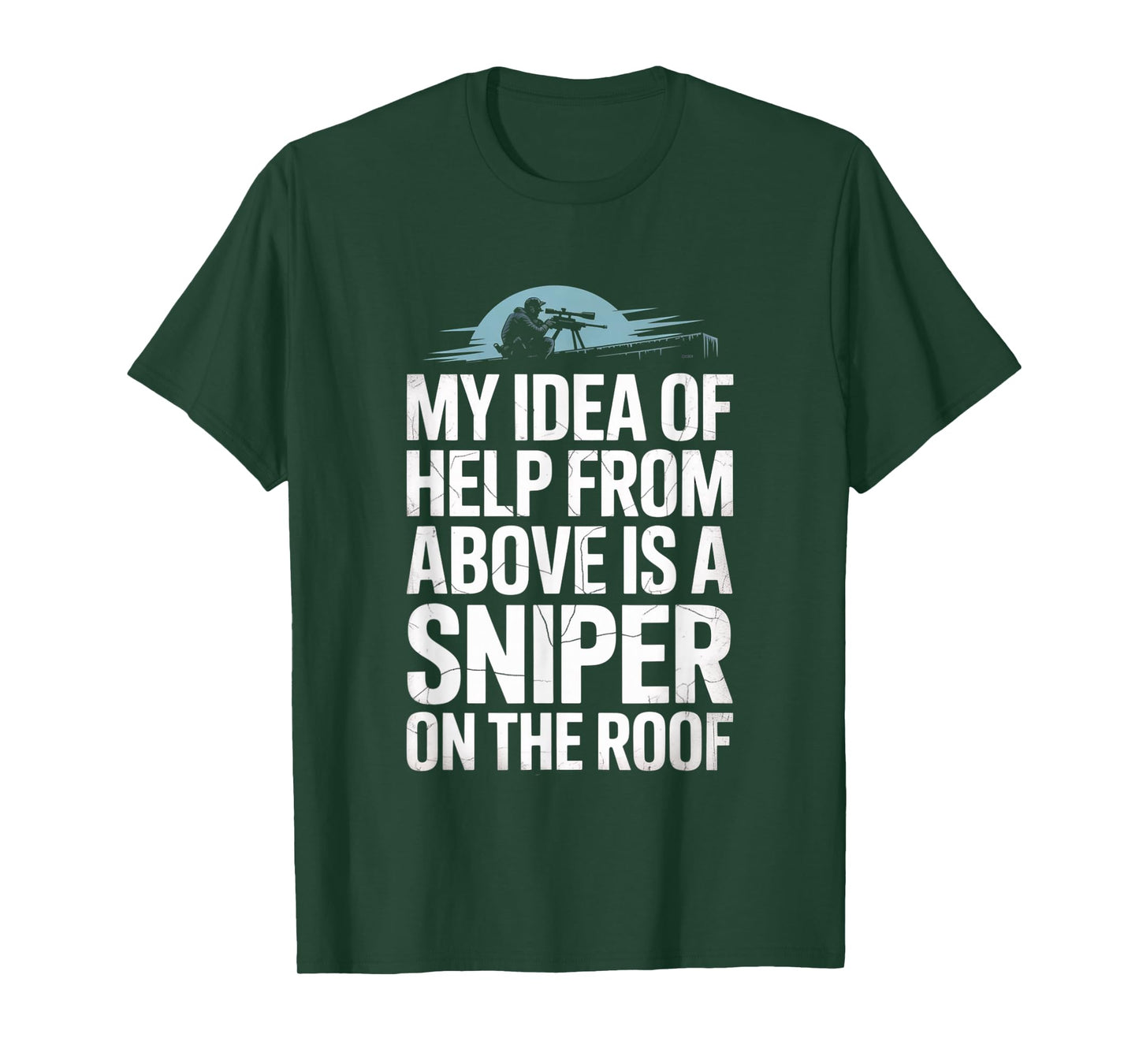 My Idea of Help from Above is a Sniper on The Roof Funny T-Shirt