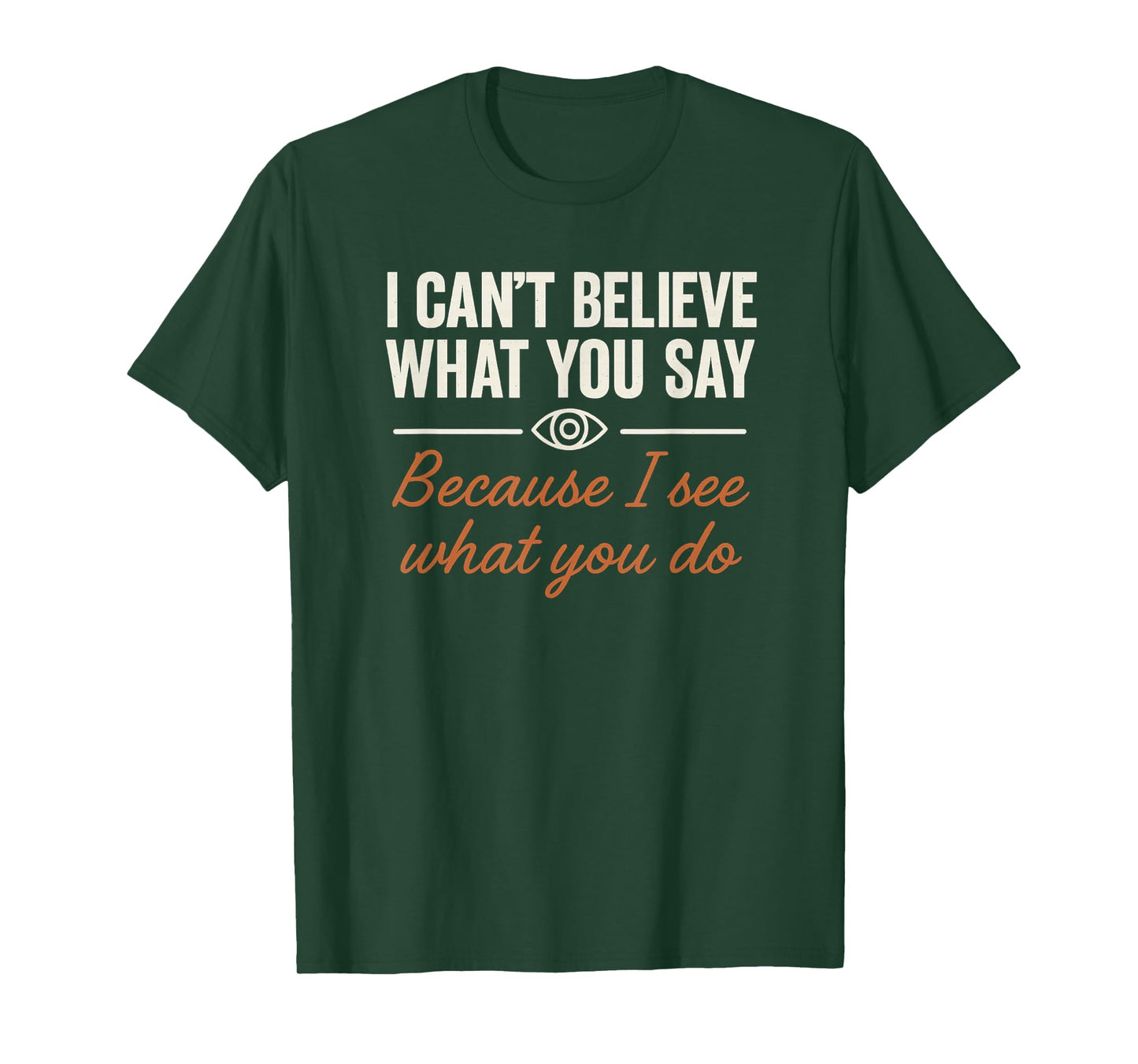 Redesigned Believe What You Say See What You Do T-Shirt