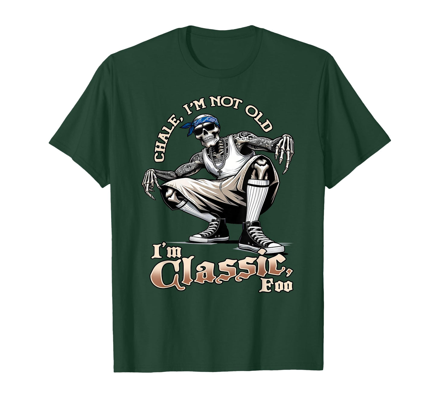 CHALE IM NOT OLD IM CLASSIC FOO Funny Skeleton Cholo Chicano T-Shirt
