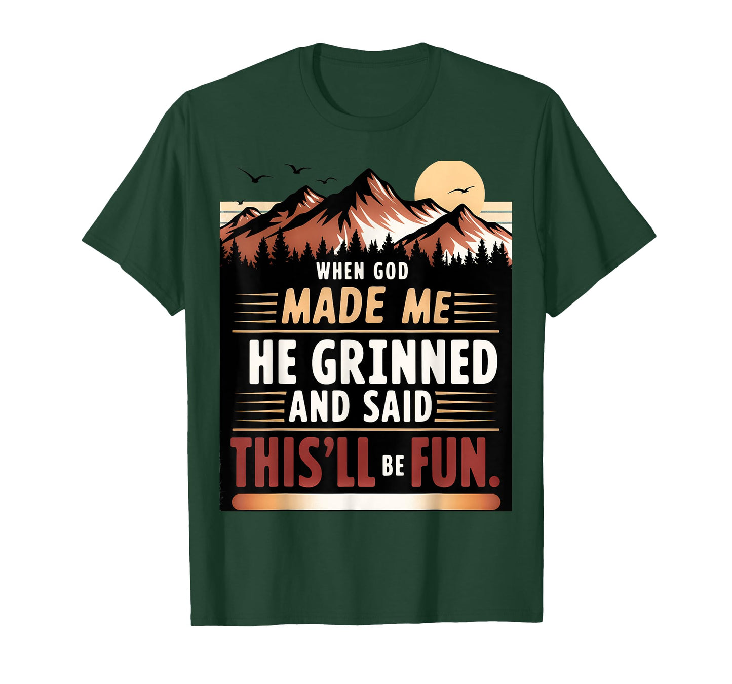 When God Made Me He Grinned Said This'll Be Fun Sarcastic T-Shirt