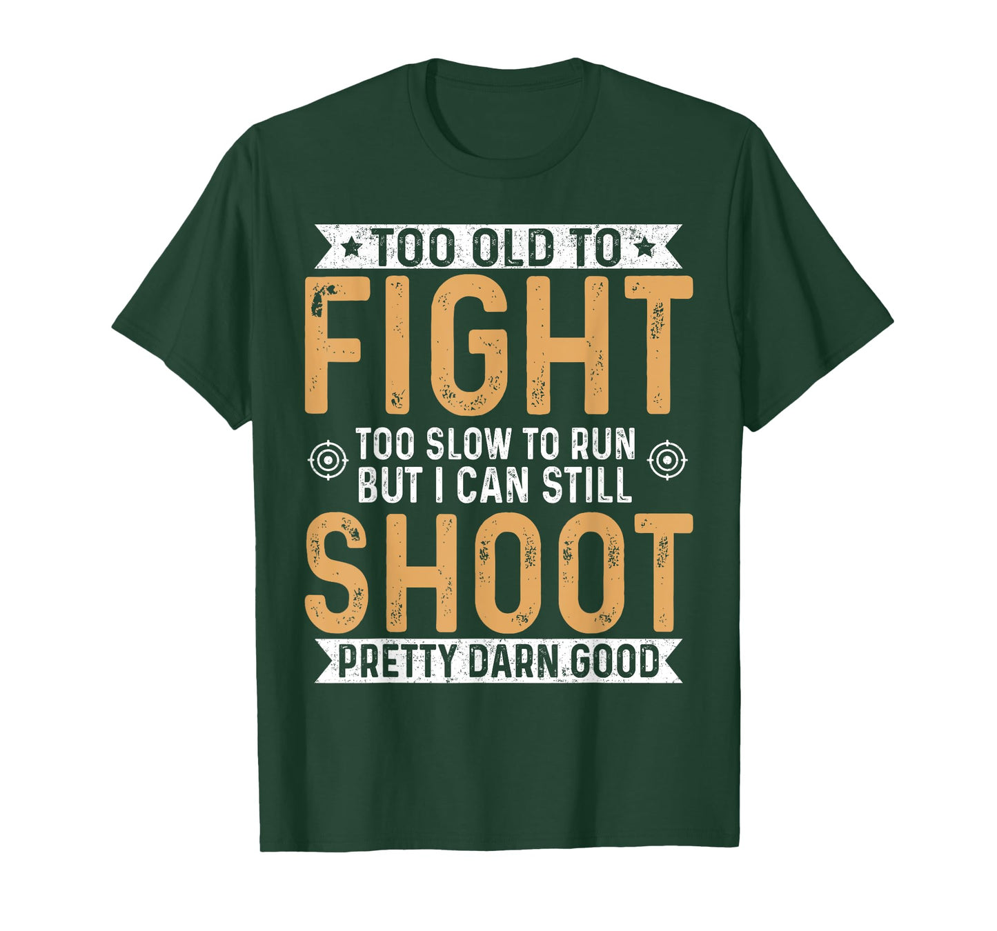 Too Old To Fight Too Slow To Run But I Can Still Shoot T-Shirt