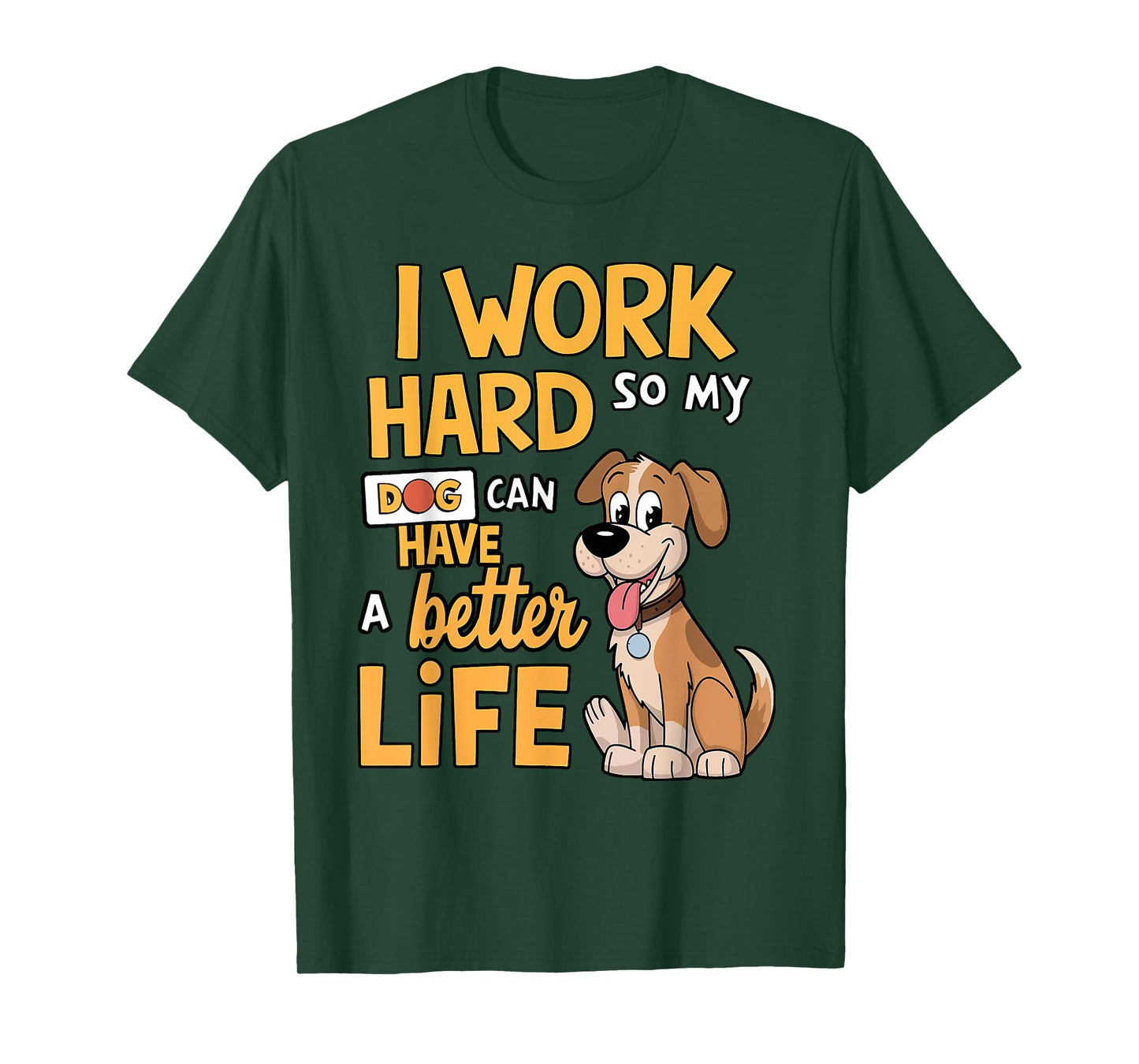 I Work Hard so My Dog Can Have a Better Life - Funny Dog T-Shirt for Men Women Kids