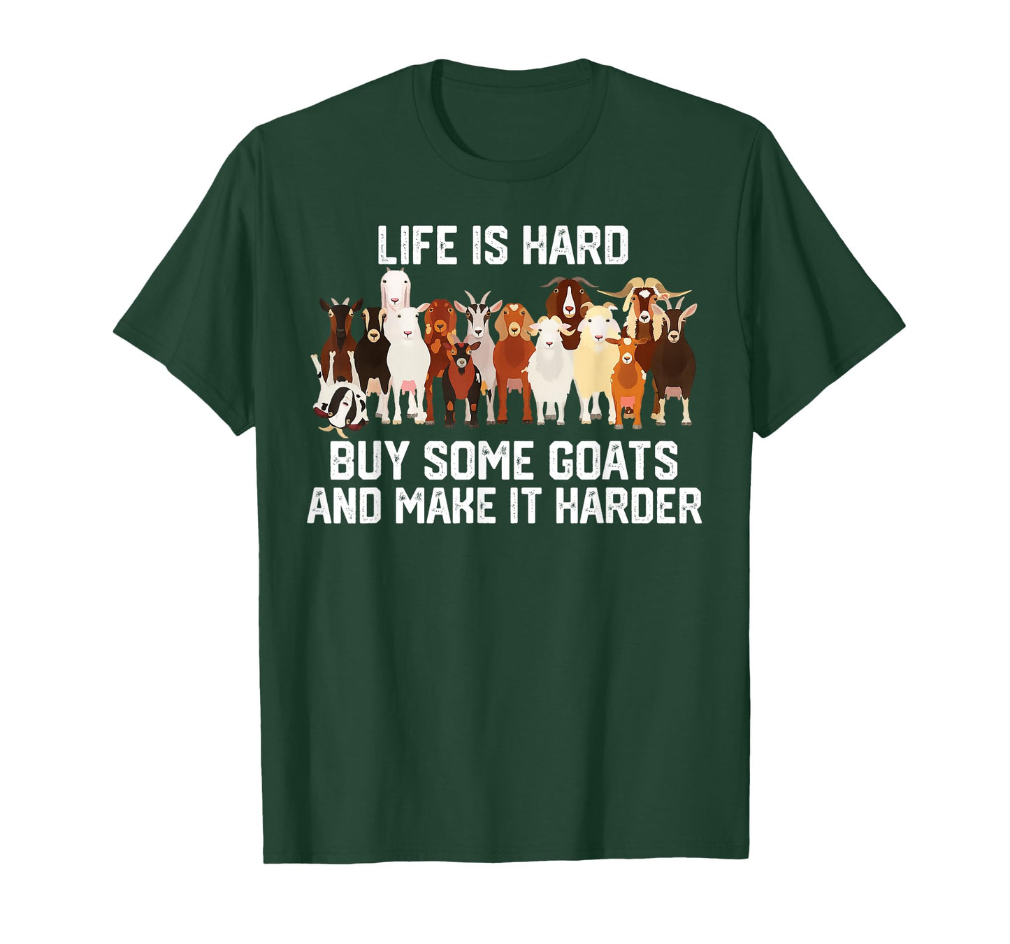 Life is Hard Buy Some Goats and Make it Harder T-Shirt
