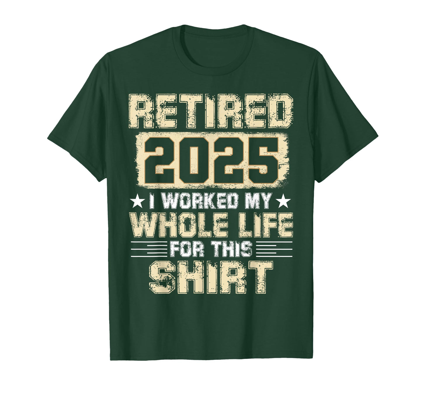 Funny Retirement Men Women I Worked My Whole Life For This T-Shirt