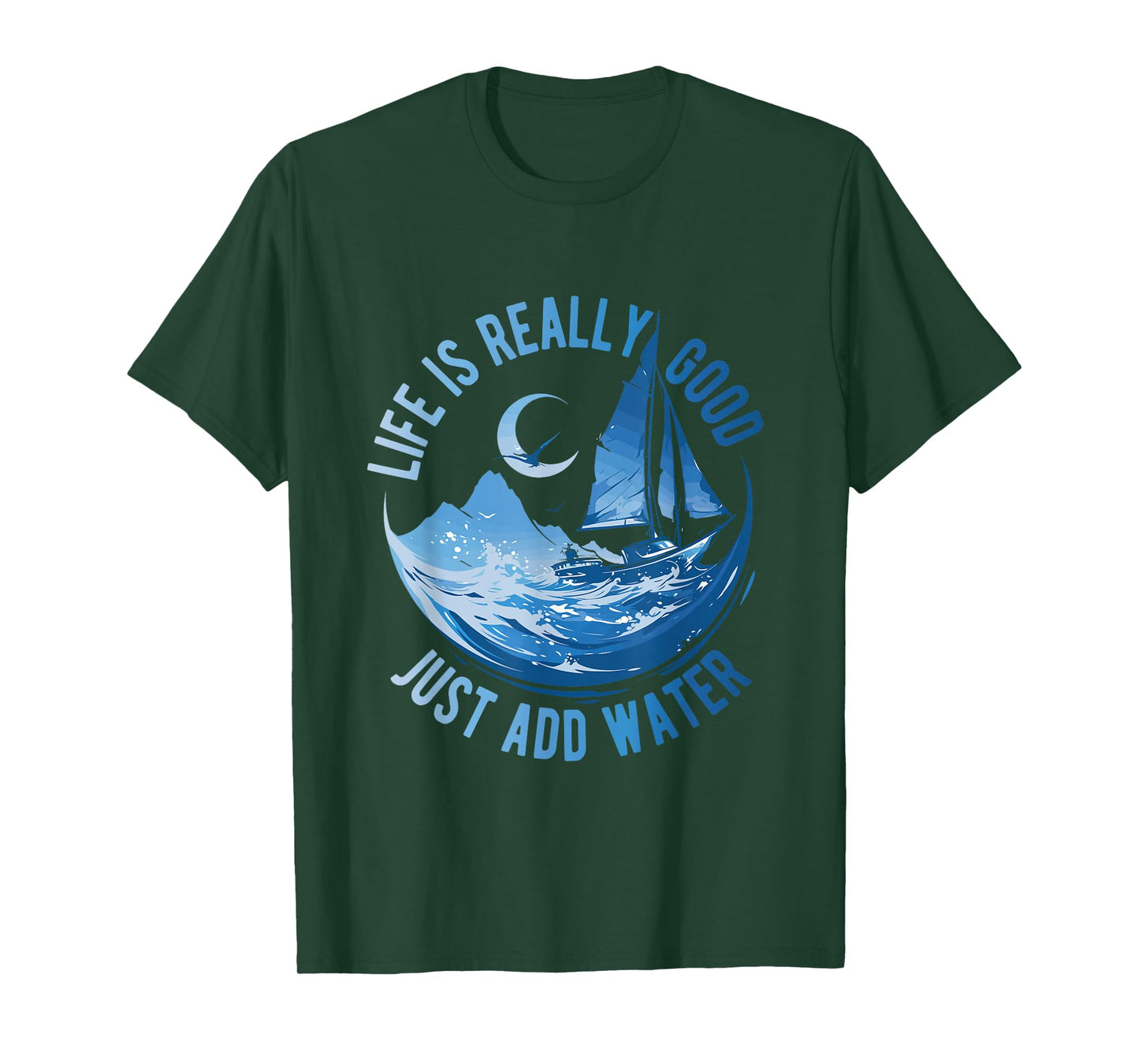 Life is Really Good Just Add Water Sailing Ocean Sailor Life T-Shirt