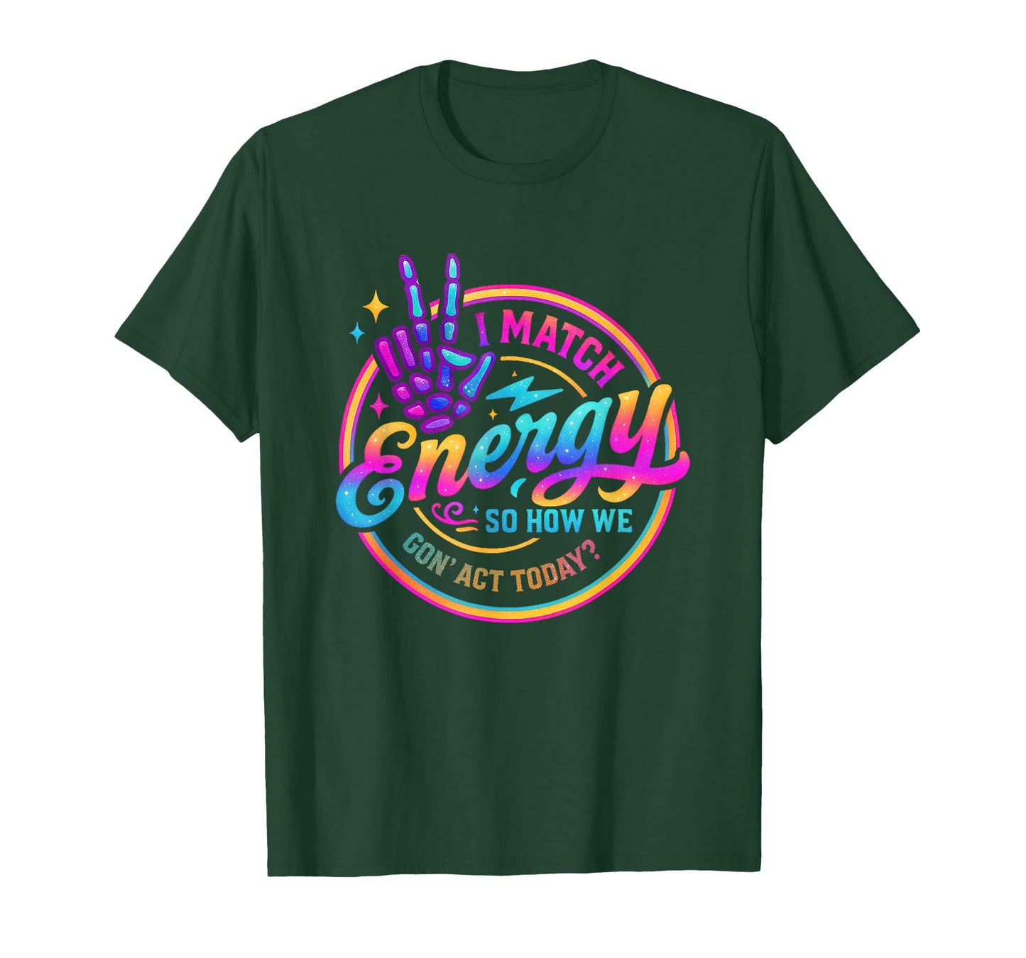 I Match Energy So How We Gonna Act Today T-Shirt
