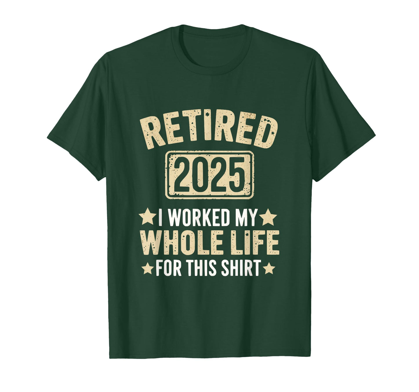 Retired 2025 Retirement Worked Whole Life For This T-Shirt