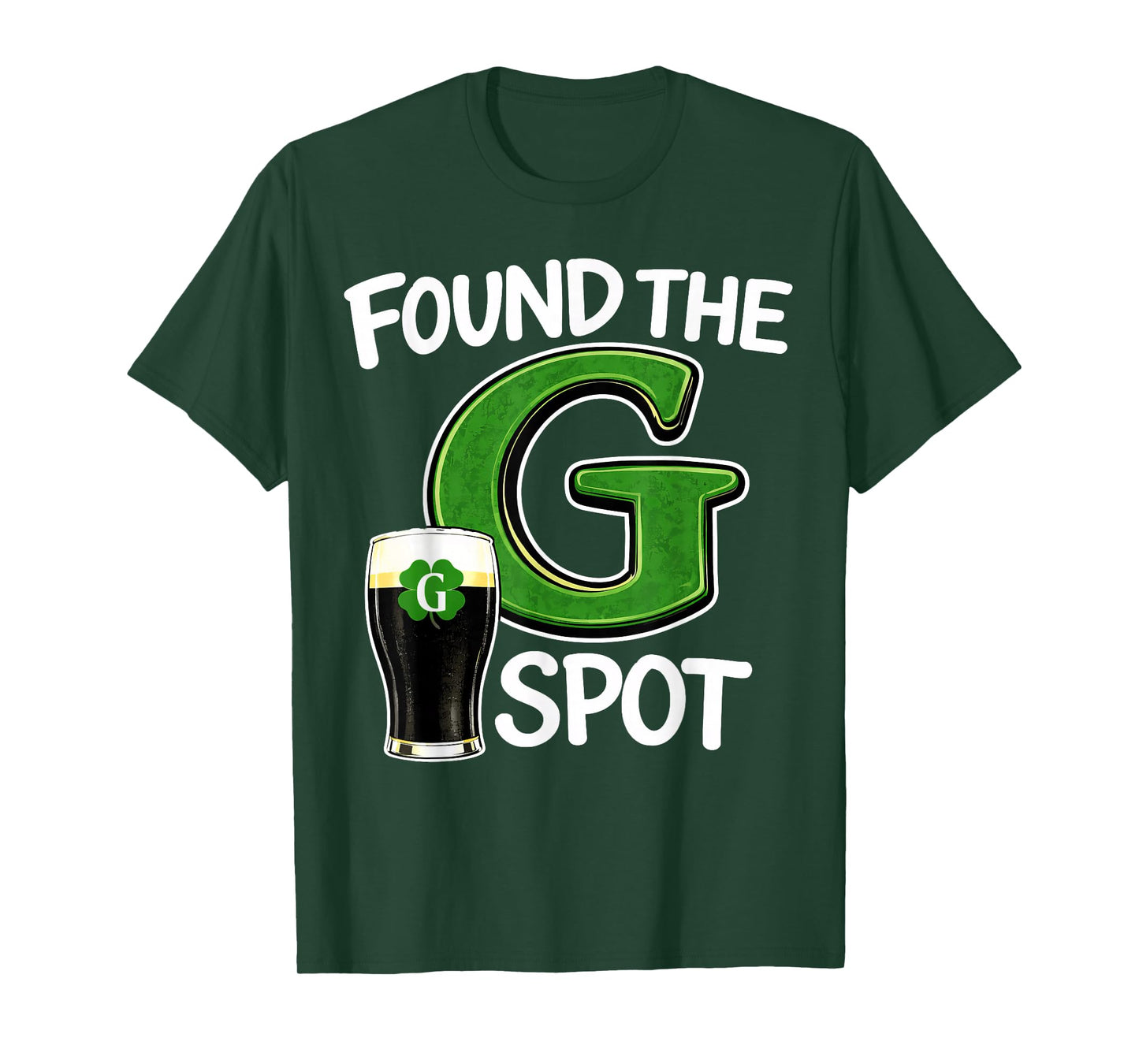 Found The G Spot St Patricks Beer Joke T-Shirt - T-Shirt | Forest