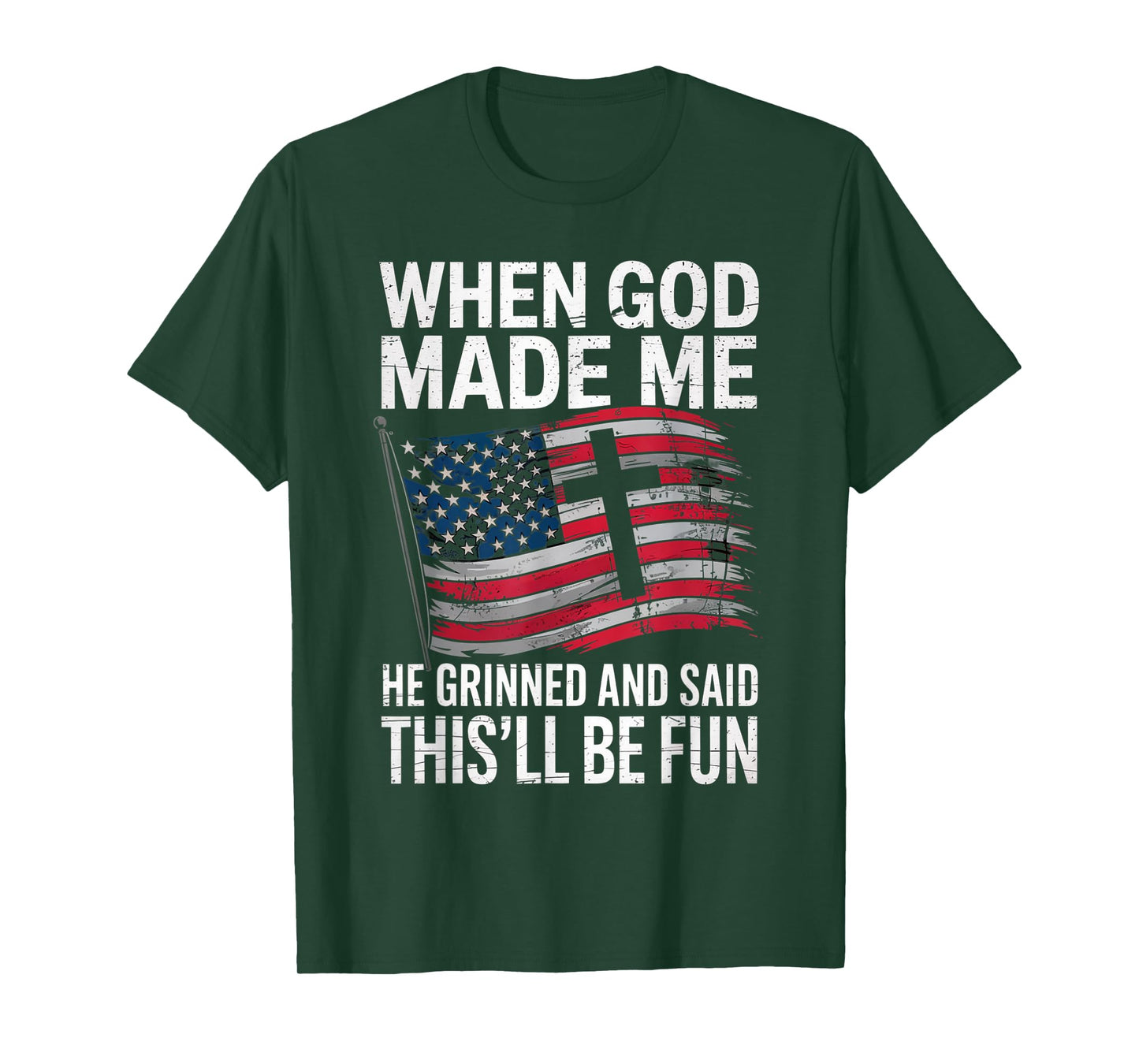 When God Made Me He Grinned Said This'll Be Fun Patriotic T-Shirt