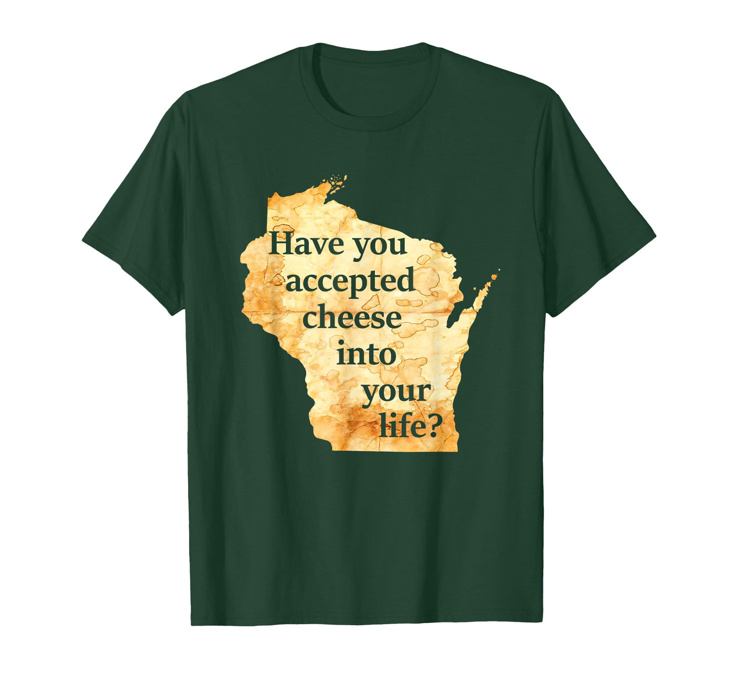 Have You Accepted Cheese Into Your Life Wisconsin America T-Shirt