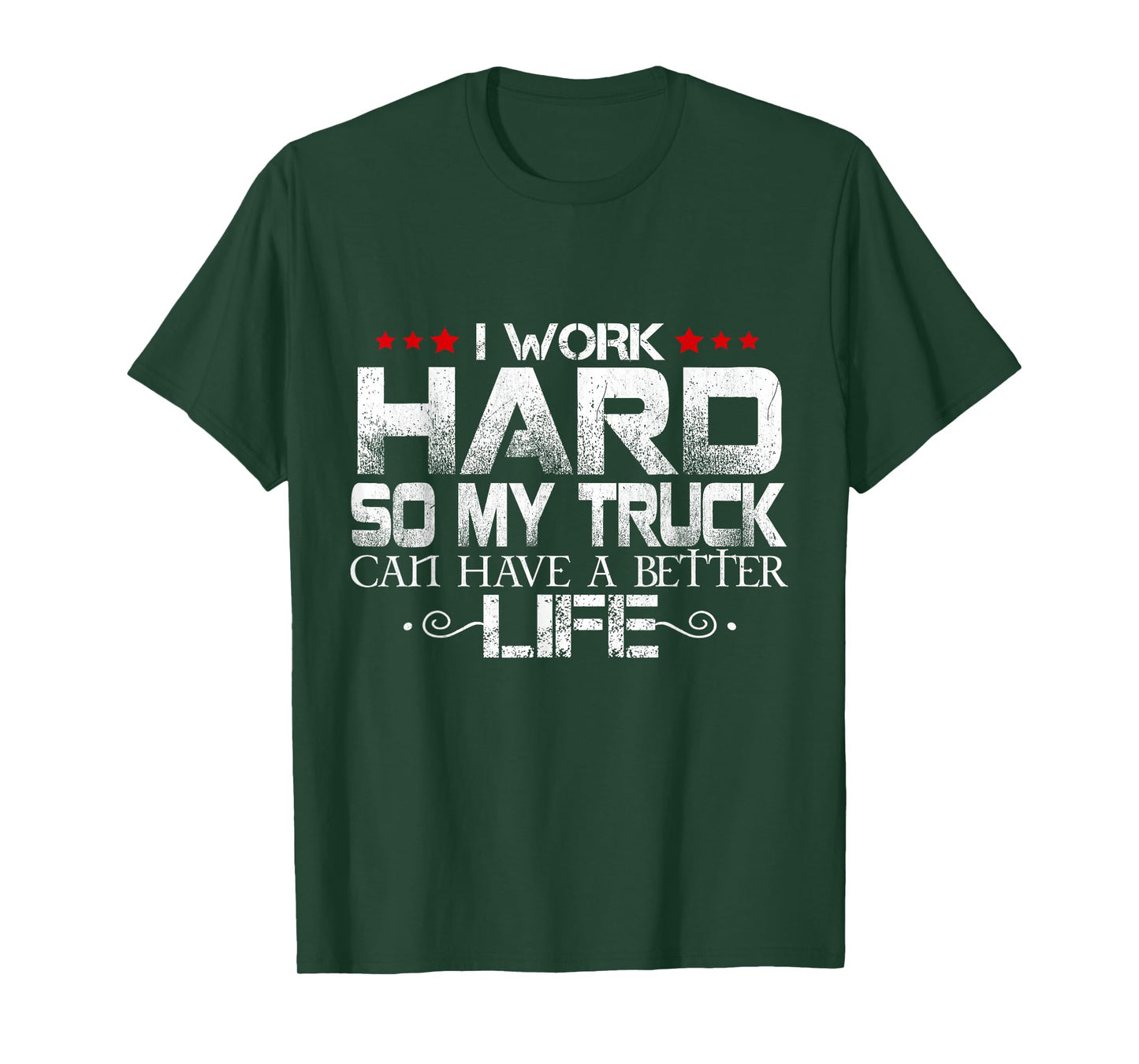 I Work Hard So My Truck Can Have A Better Life Men Women T-Shirt