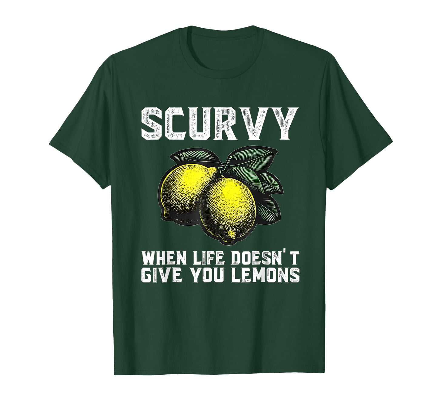 Scurvy When Life Doesn't Give You Lemons Fruit Saying Quote T-Shirt