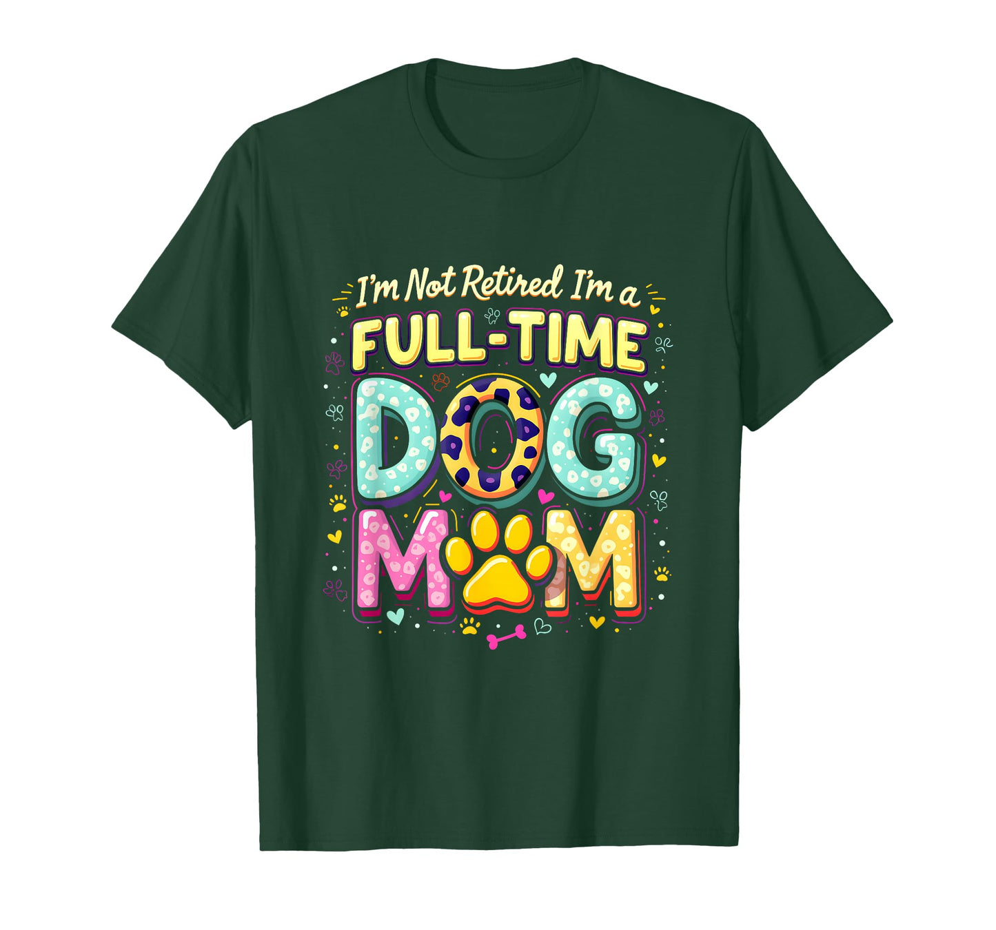 I'm Not Retired I'm A Full Time Dog Mom Retirement 2025 T-Shirt