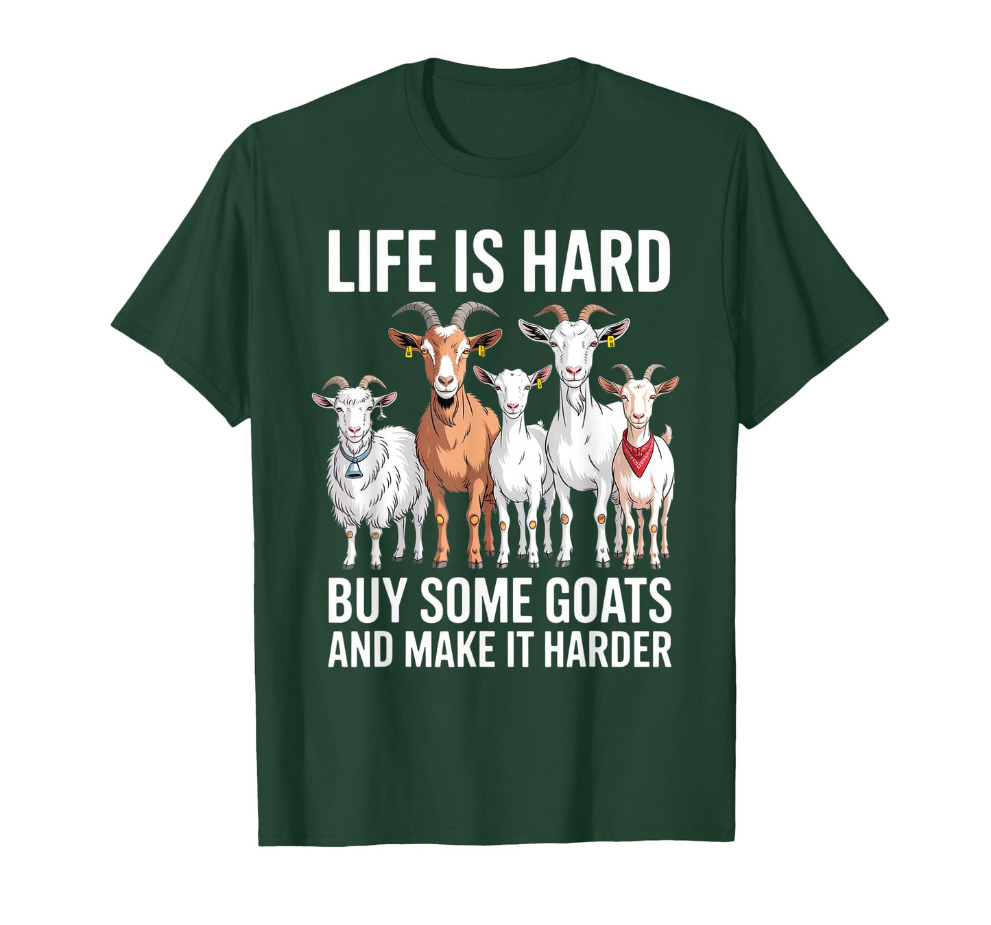 Life is Hard Buy Some Goats and Make it Harder T-Shirt
