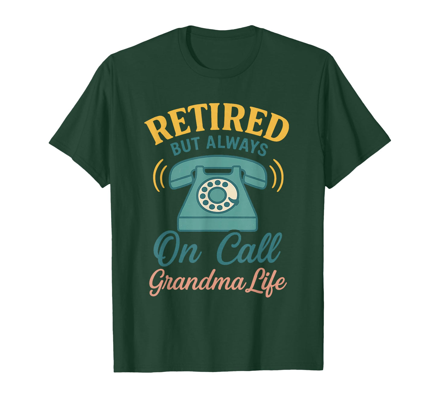 Retired But Always On Call - Grandma Life Funny Tee T-Shirt