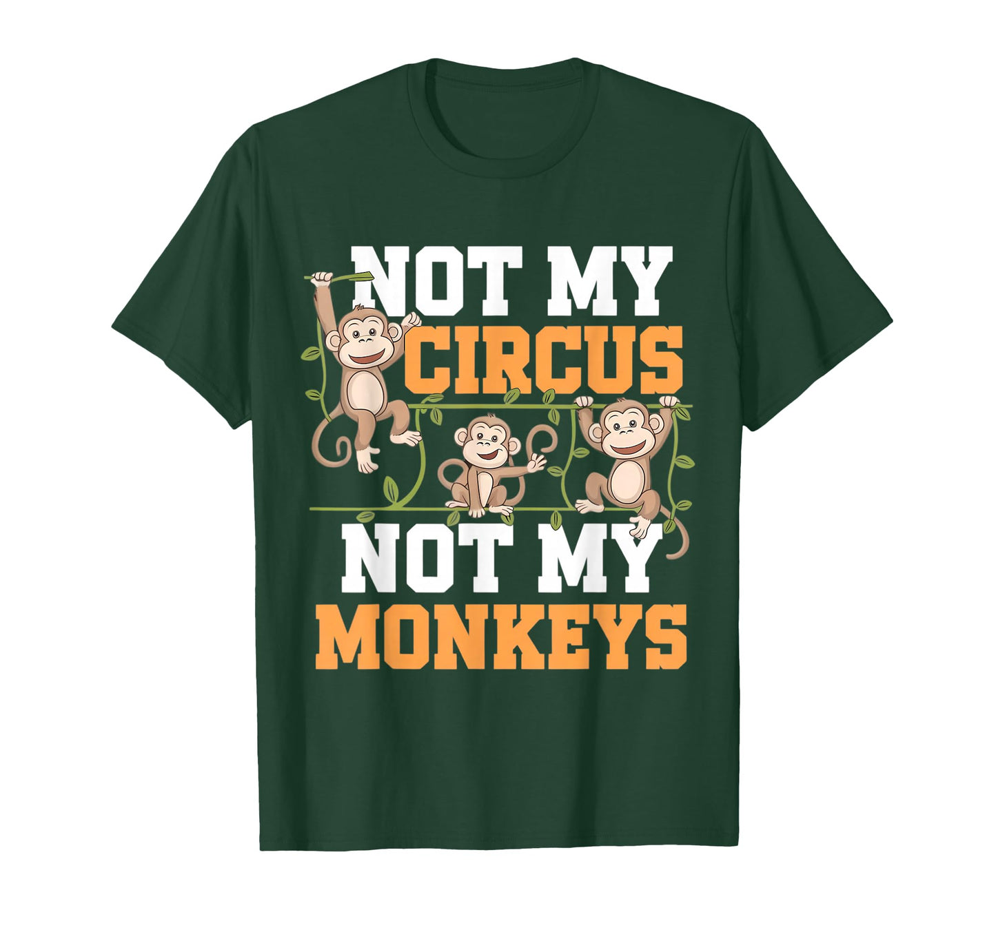 Not My Cyrcus Not My Monkeys Funny Not My Problem Saying Gag T-Shirt