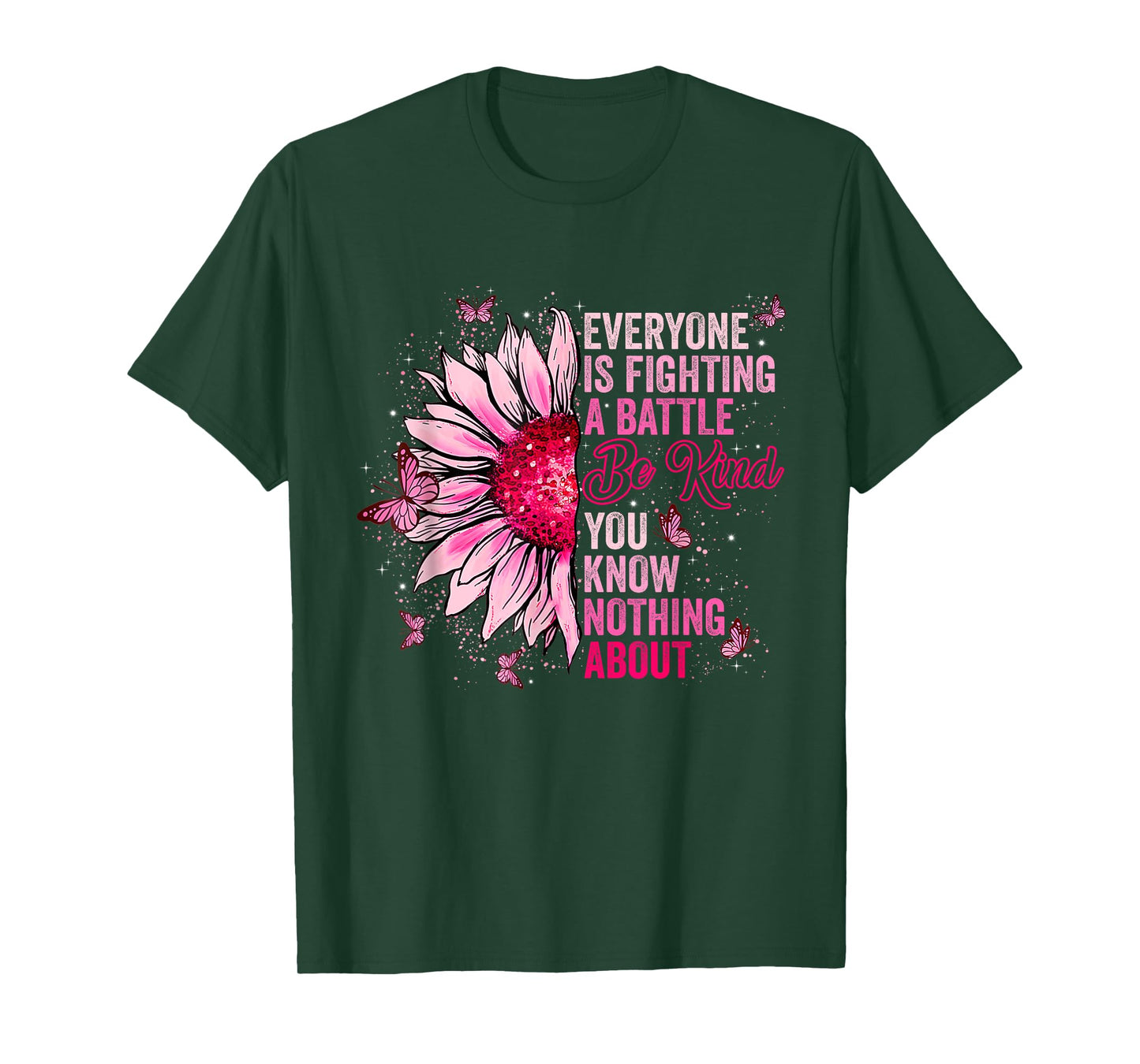 Be Kind Everyone Is Fighting A Battle You Know Nothing About T-Shirt