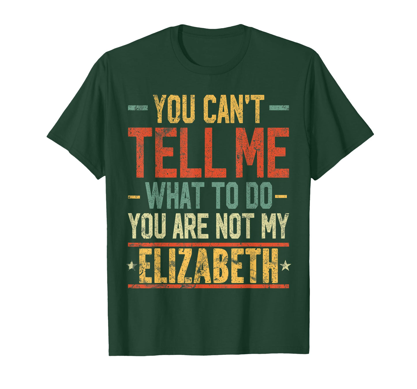 You Can't Tell Me What to Do You are Not My Elizabeth T-Shirt