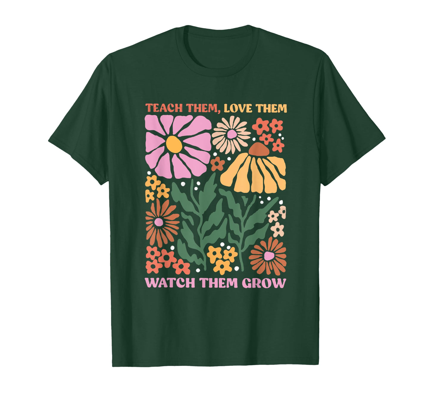 Retro Teacher Flowers Teach Them Love Them Watch Them Grow Men Women Kids T-Shirt