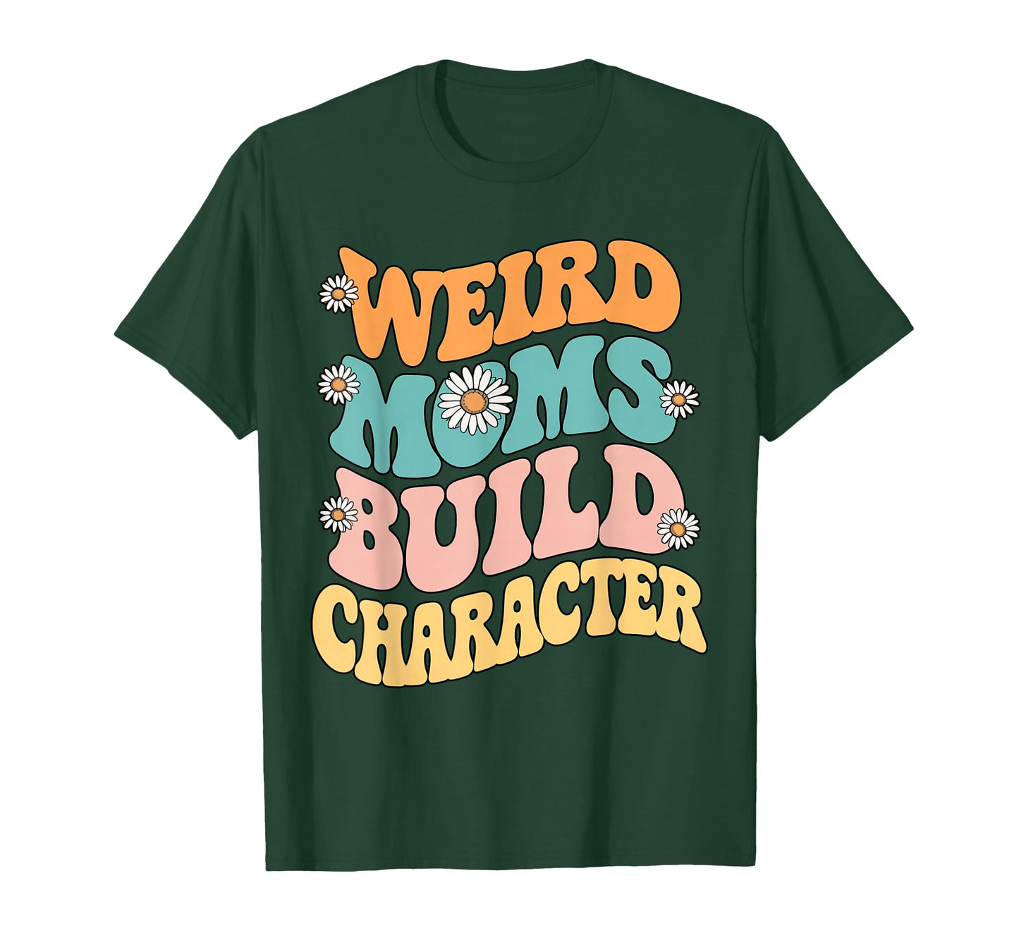 Weird Moms Build Character Retro Groovy Daisy Flower Funny T-Shirt