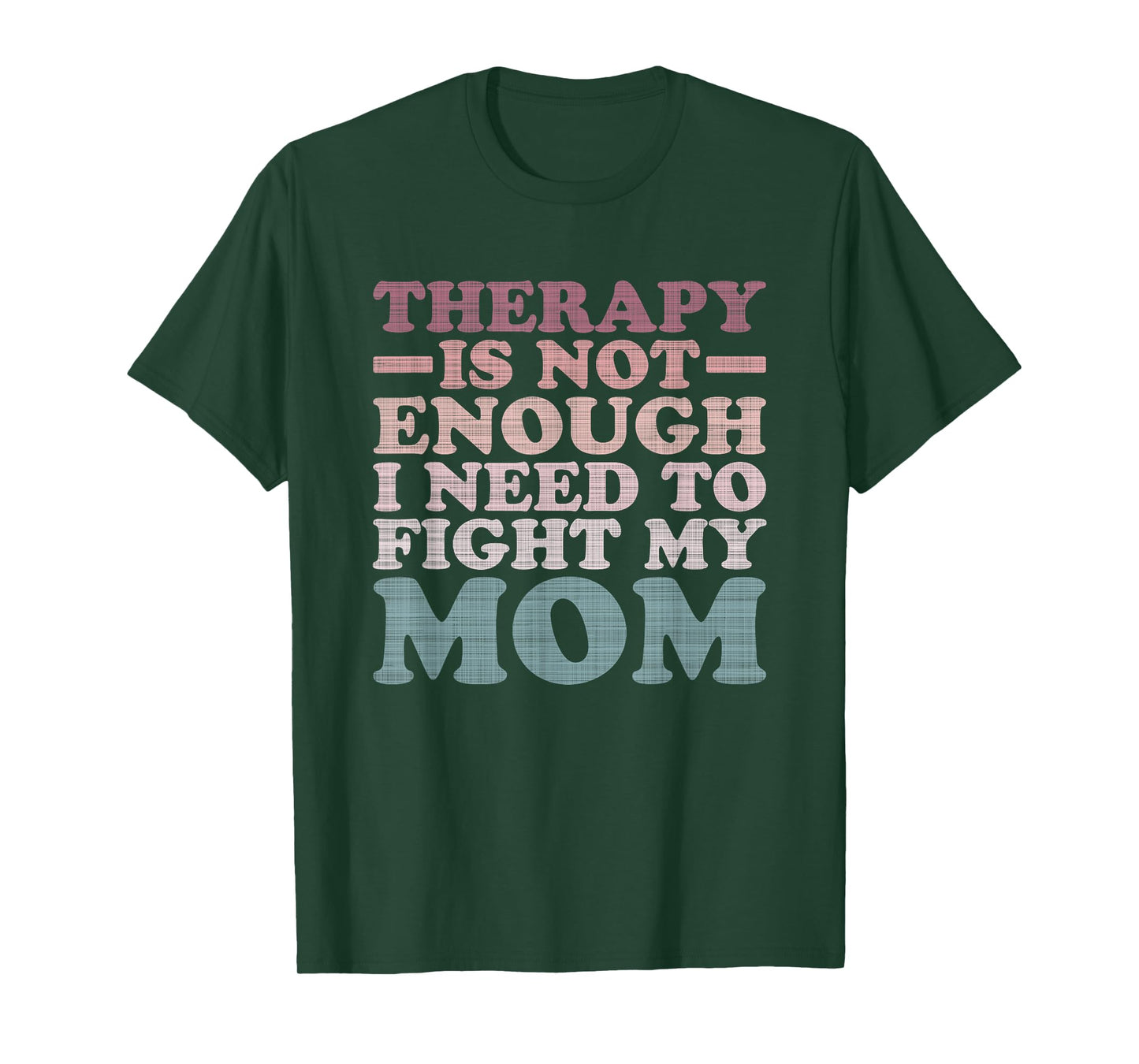 Therapy Is Not Enough I Need To Fight My Mom T-Shirt