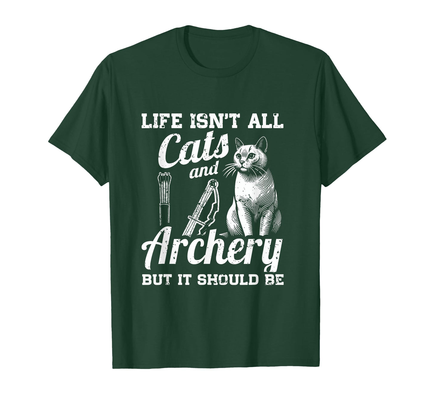 Life Isn't All Cats And Archery But It Should Be T-Shirt