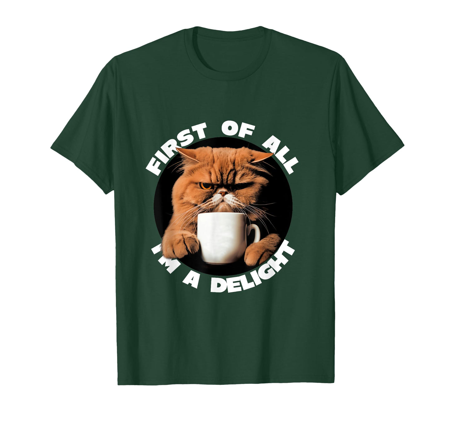 First Of All I'm A Delight Sarcastic Coffee Grumpy Funny Cat T-Shirt