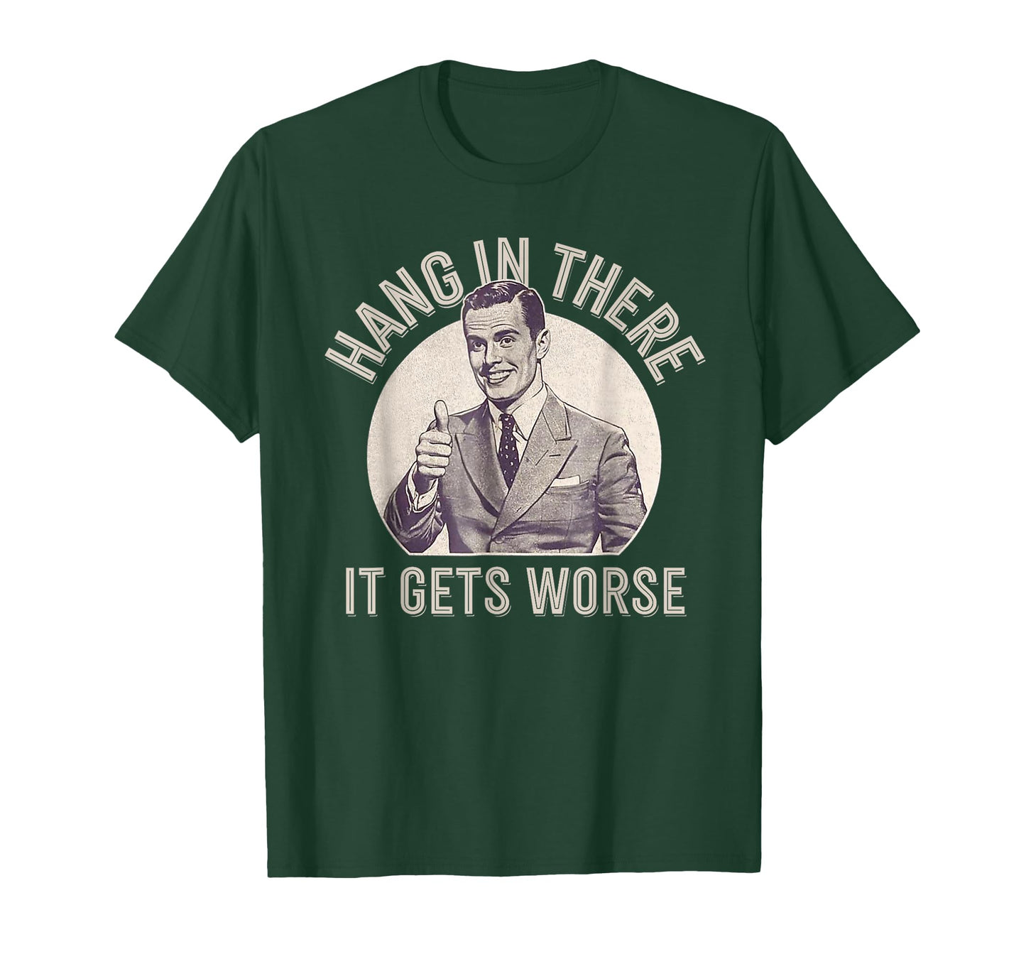 Funny Vintage Hang In There It Gets Worse Sarcastic Humor T-Shirt