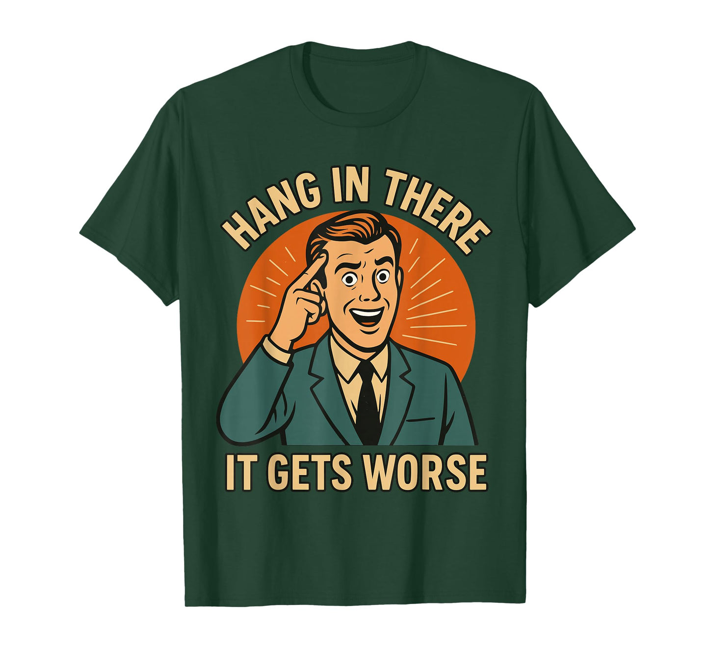 Hang in There It Gets Worse Shirt for Men, Funny T-Shirt