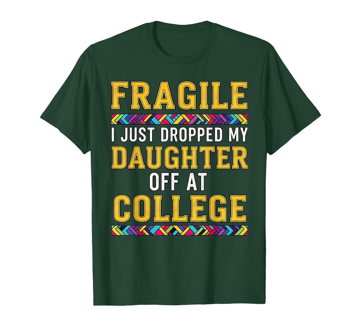 Fragile I Just Dropped My Daughter Off at College Parents T-Shirt