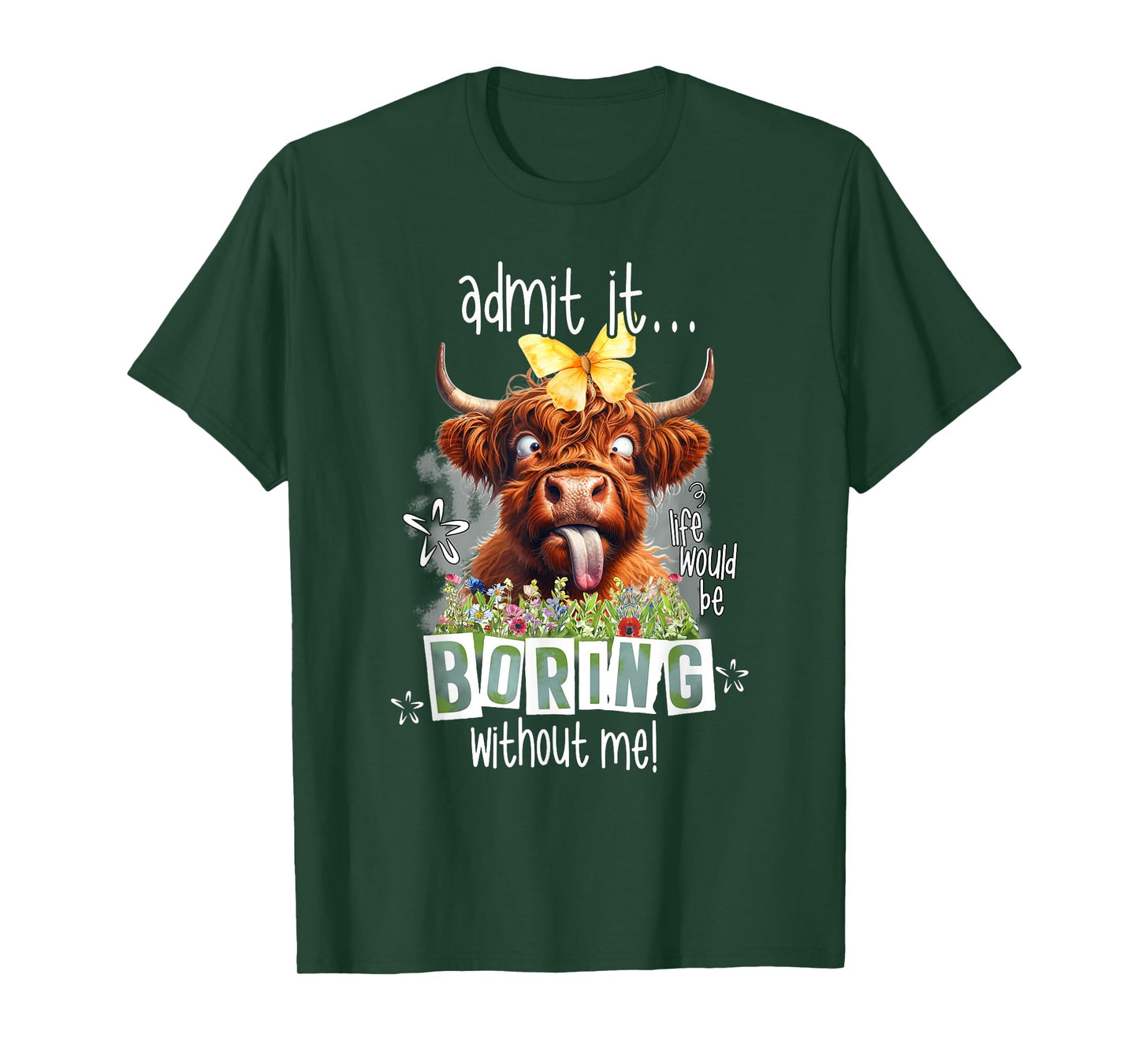 Admit It Life Would Be Boring Without Me Funny Highland Cow T-Shirt