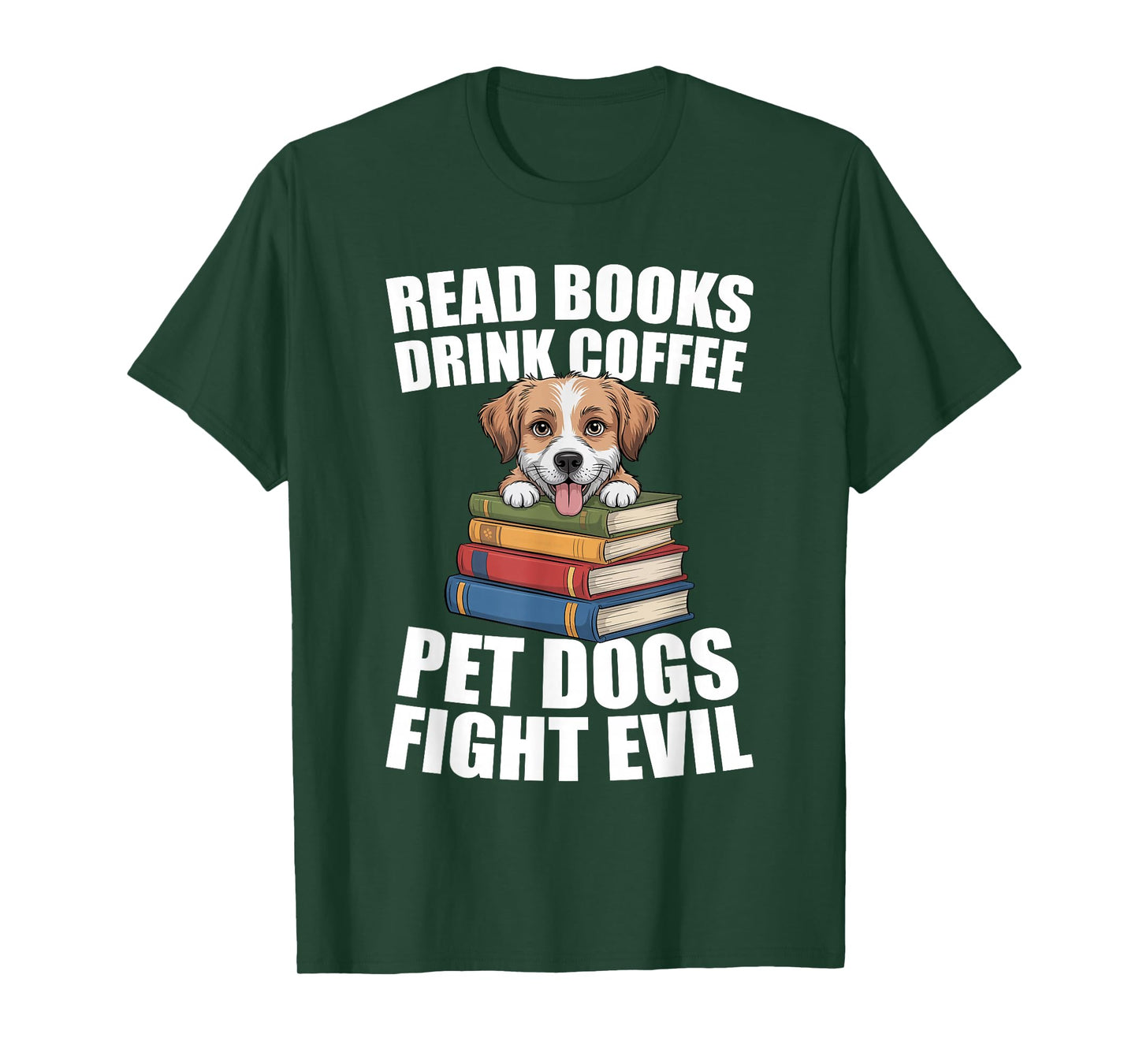 Read Books Drink Coffee Pet Dogs Fight Evil Bookworm Dog T-Shirt