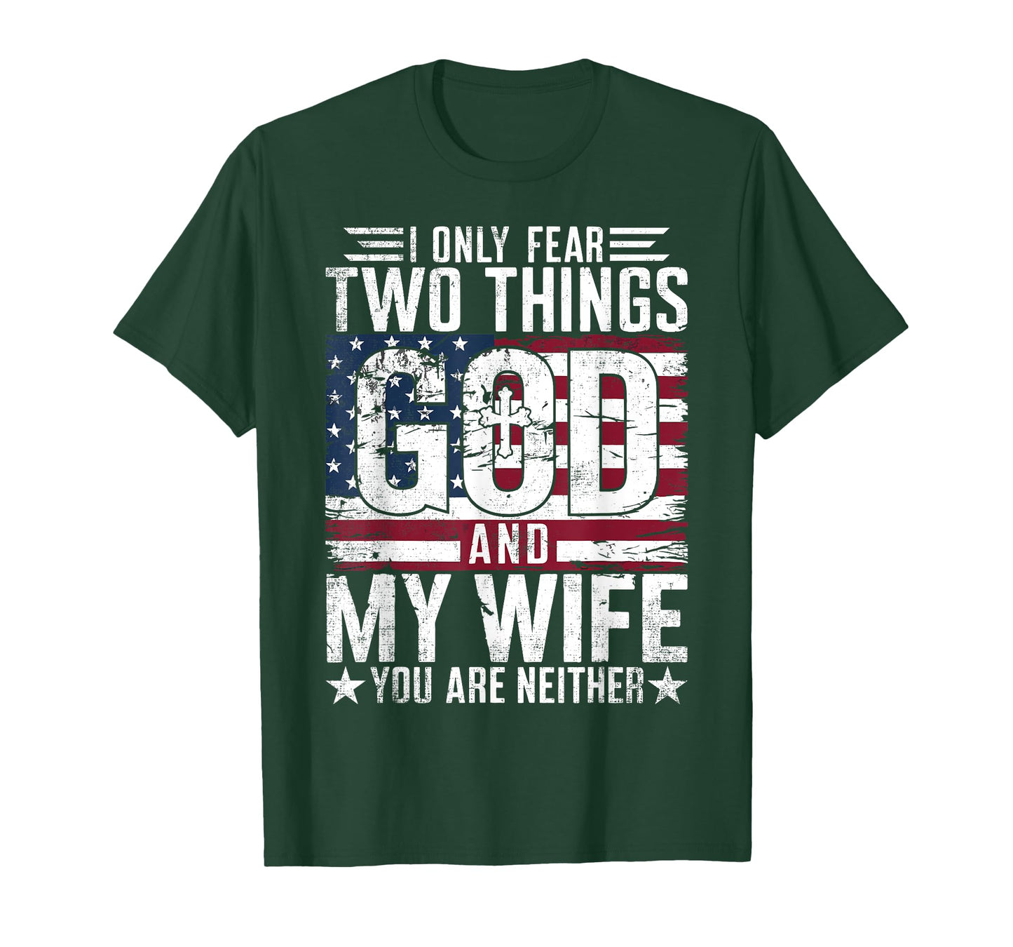 I Only Fear Two Things God and My Wife You Are Neither USA T-Shirt