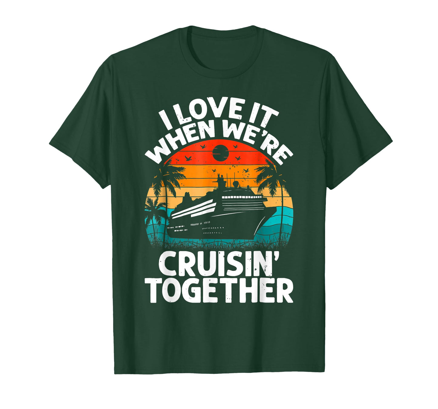 I Love It When We're Cruisin Together Retro Vintage Cruise T-Shirt