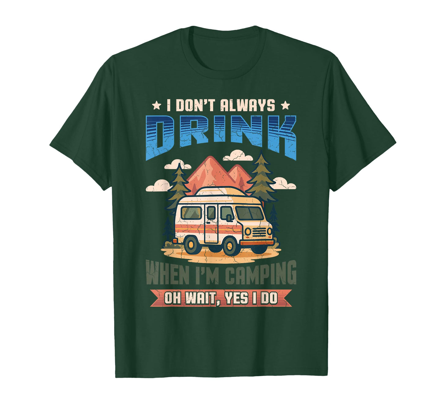 Don't Always Drink When I'm Camping Camper Adventure Outdoor T-Shirt