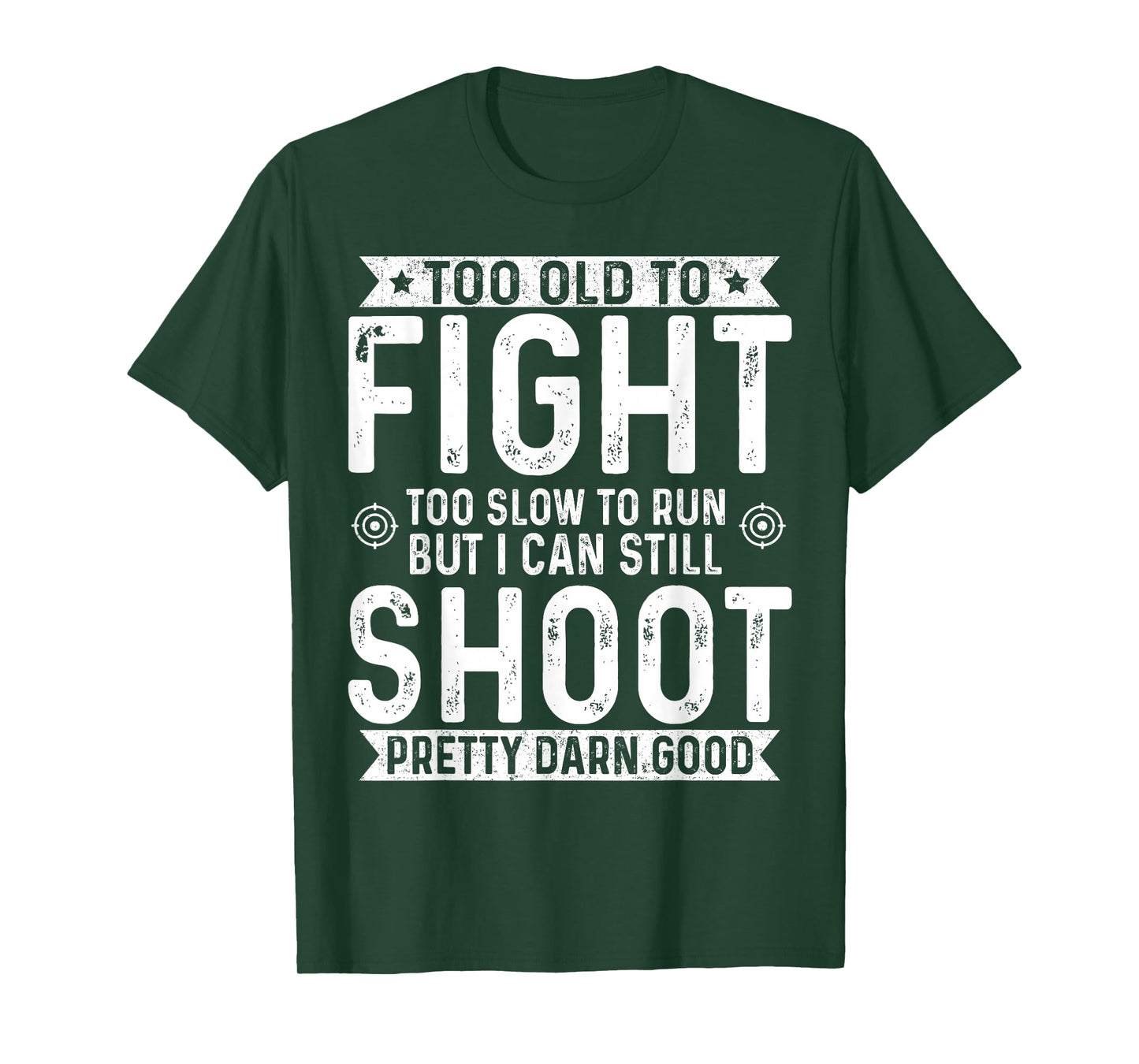 Too Old To Fight Too Slow To Run But I Can Still Shoot T-Shirt
