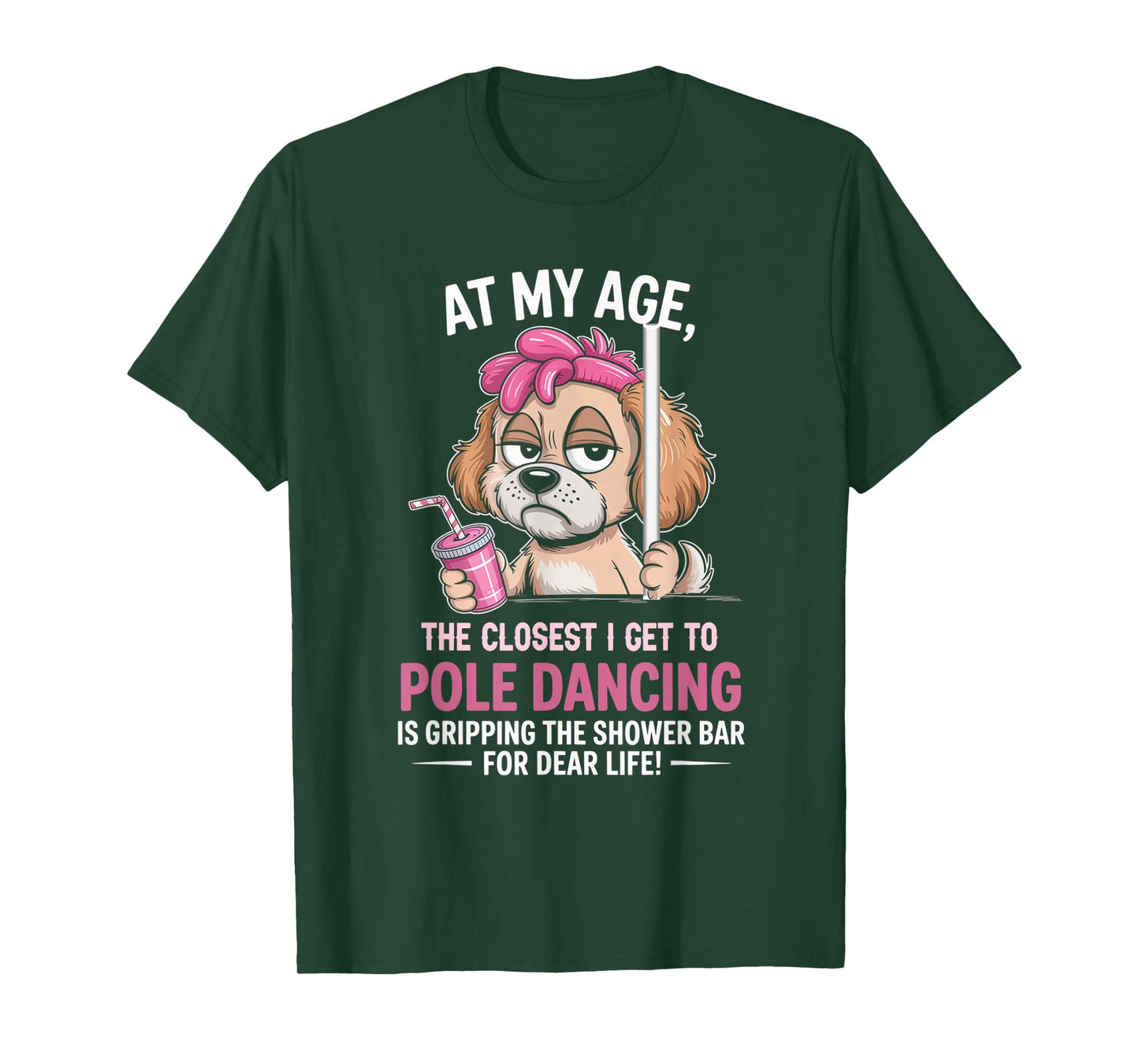 at My Age The Closest I Get to Pole Dancing is Gripping T-Shirt