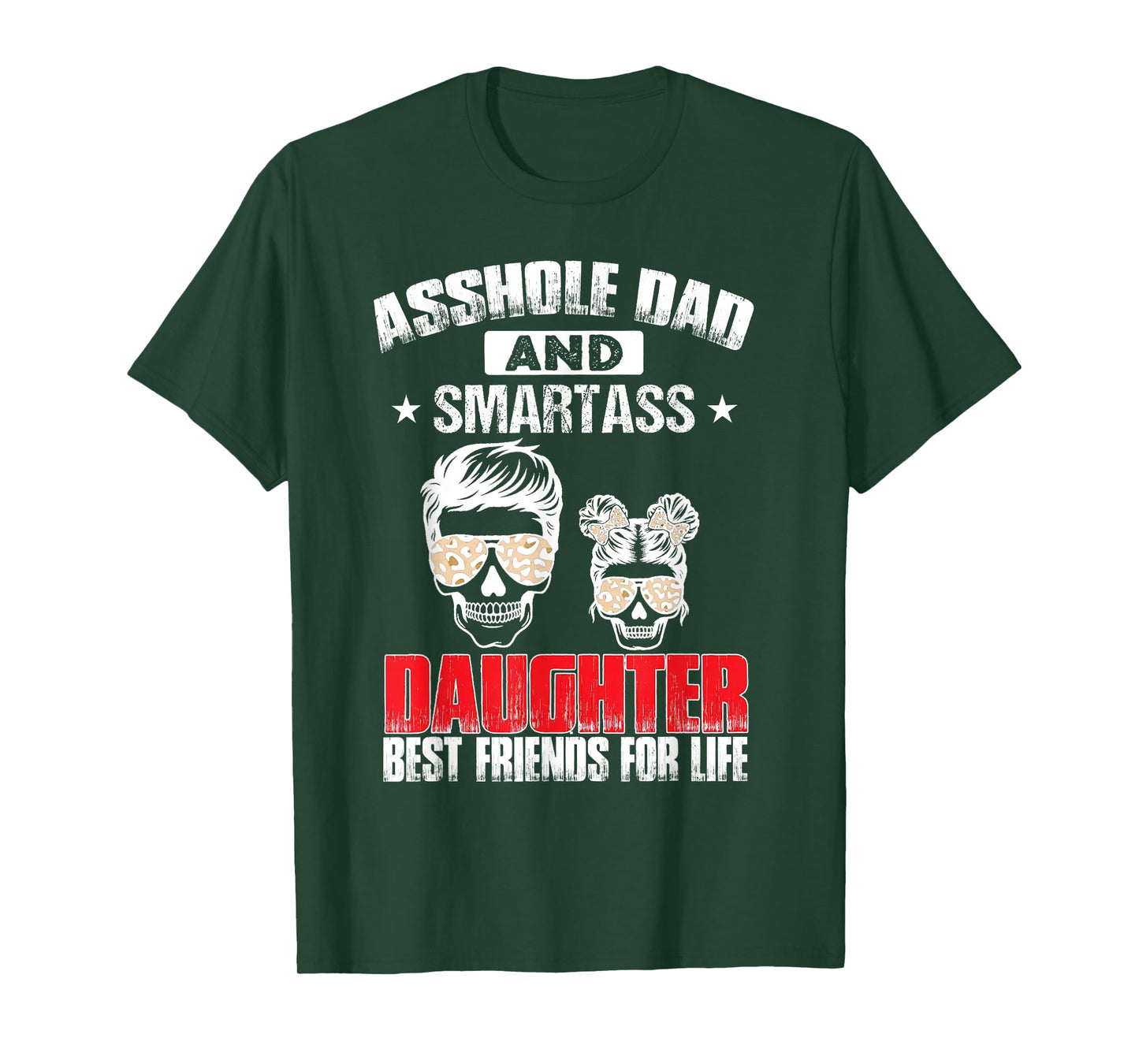 Asshole Dad And Smartass Daughter Best Friend For Life T-Shirt