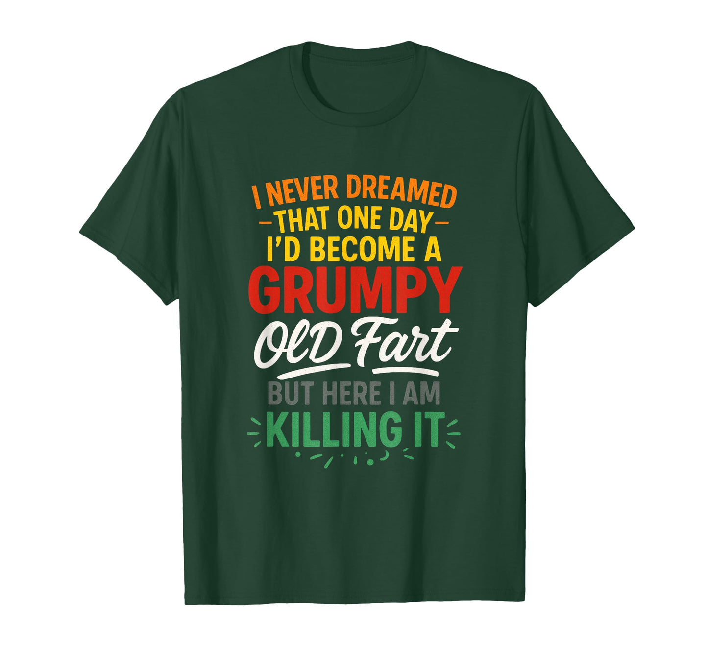 I Never Dreamed - Grumpy Old Fart Humor T-Shirt