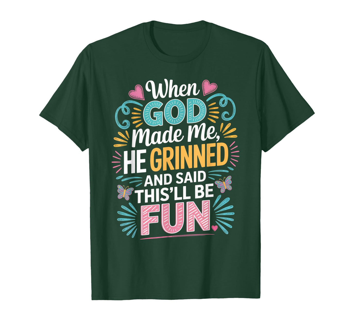 When God Made Me He Grinned Said This'll Be Fun Sarcastic T-Shirt