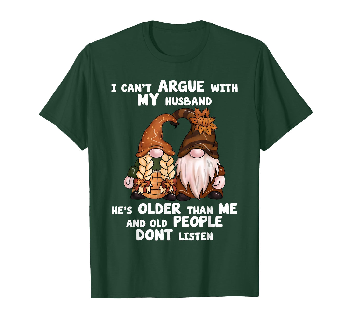 I Can't Argue with My Husband He's Older Than Me Funny gnome T-Shirt