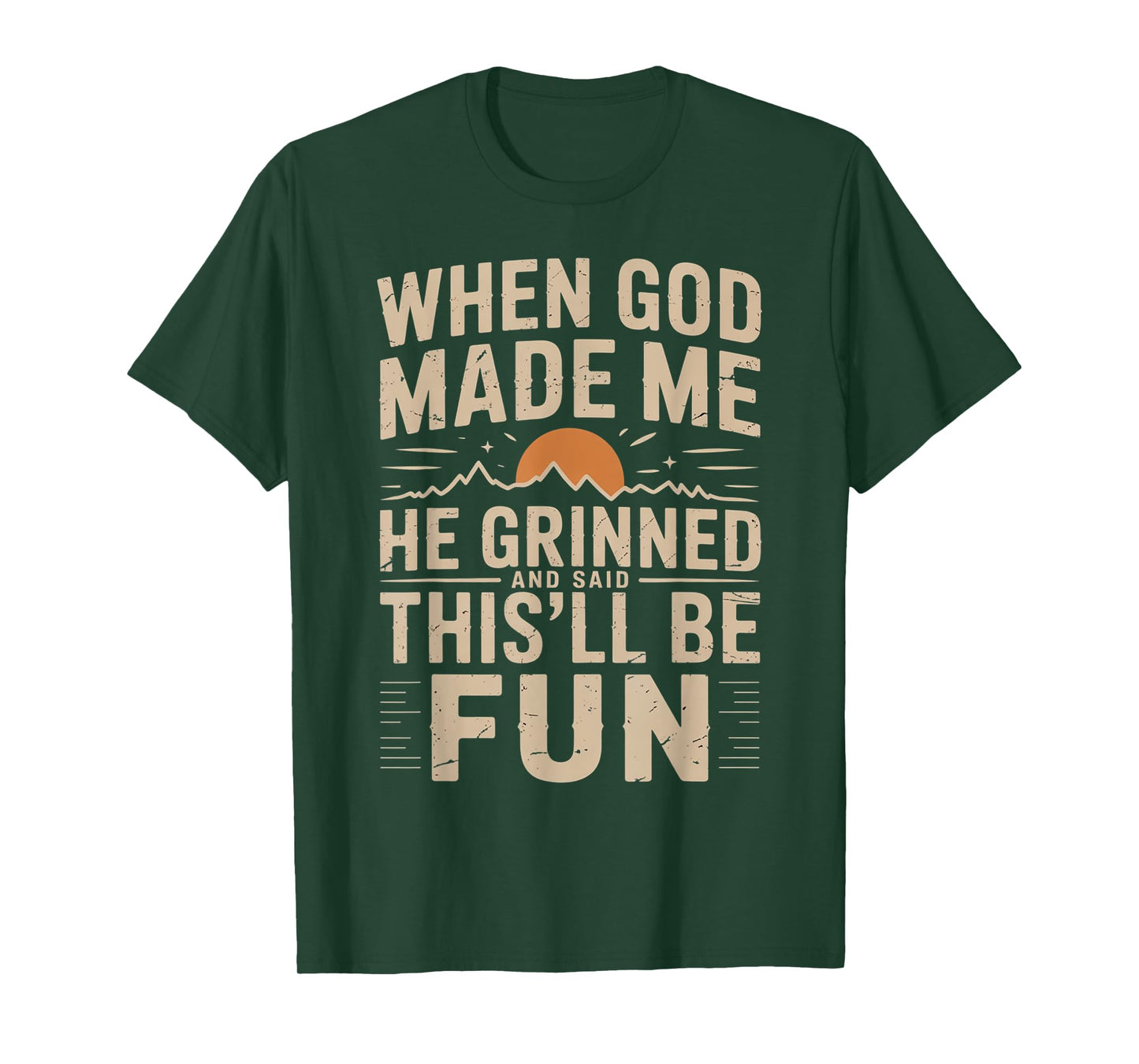 When God Made Me He Grinned Said This'll Be Sarcastic Mens T-Shirt