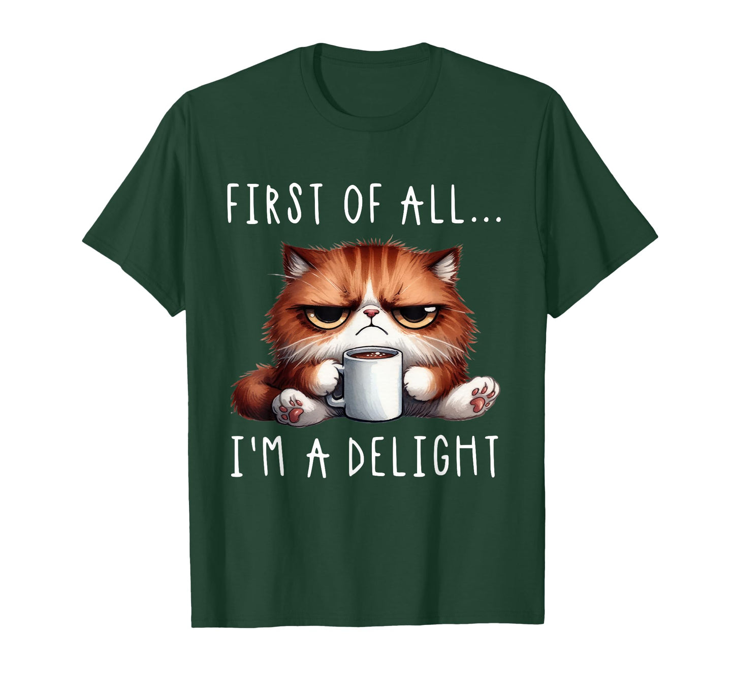 First Of All I'm A Delight Sarcastic Coffee Grumpy Funny Cat T-Shirt