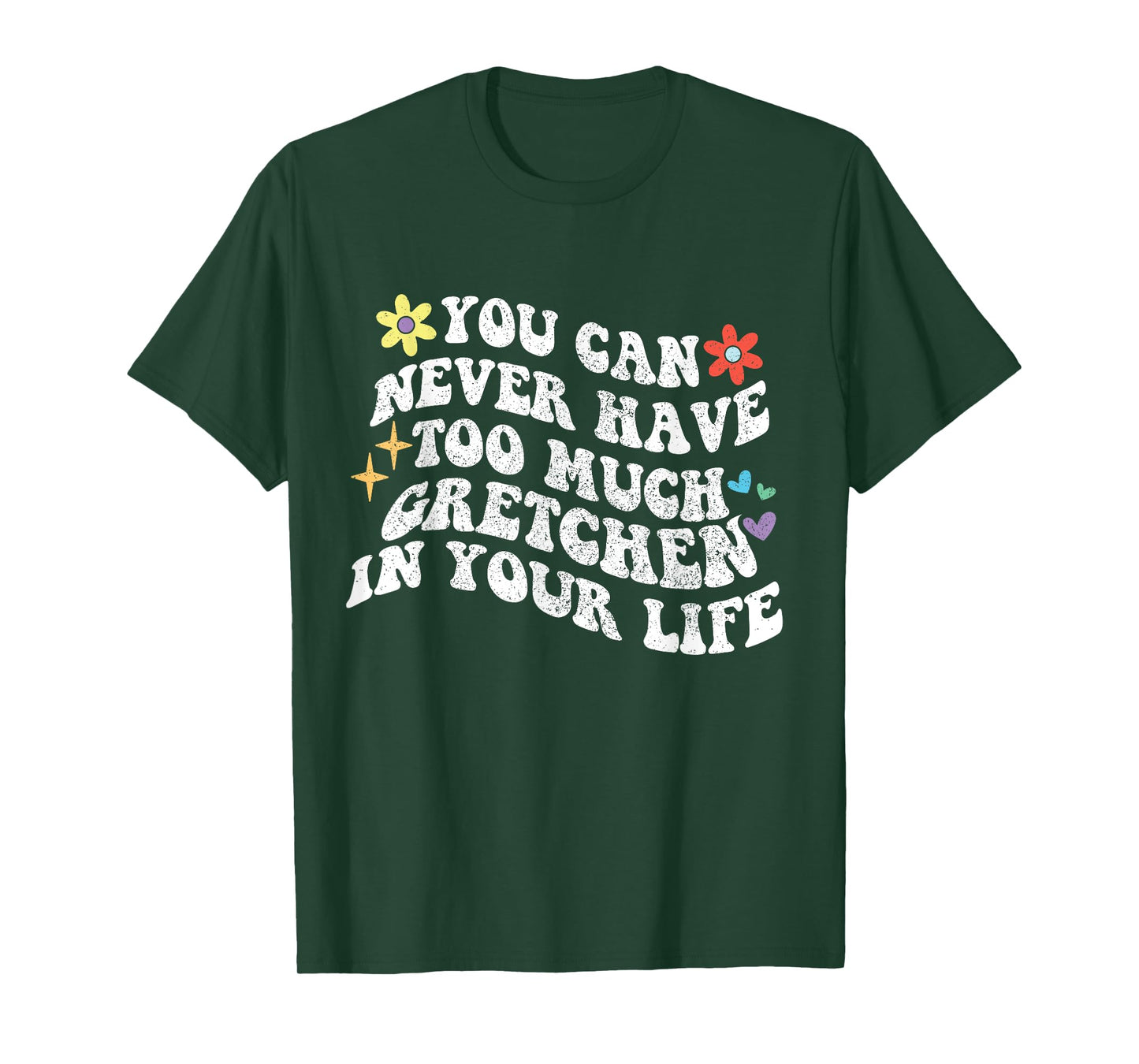 Retro Groovy You Can Never Have Too Much Gretchen In Your T-Shirt