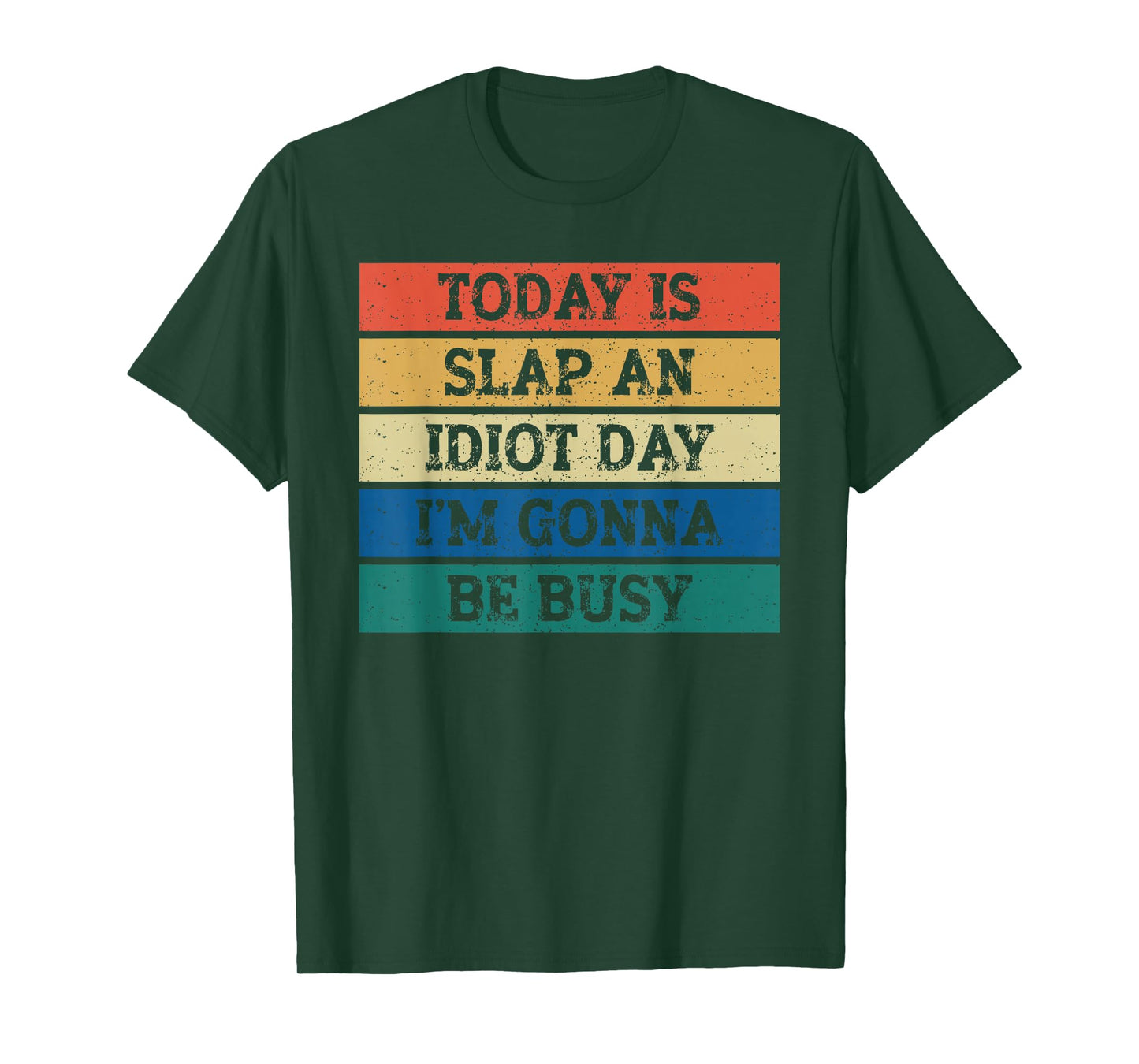 Today Is Slap An Idiot Day I'm Gonna Be Busy Funny Humor T-Shirt