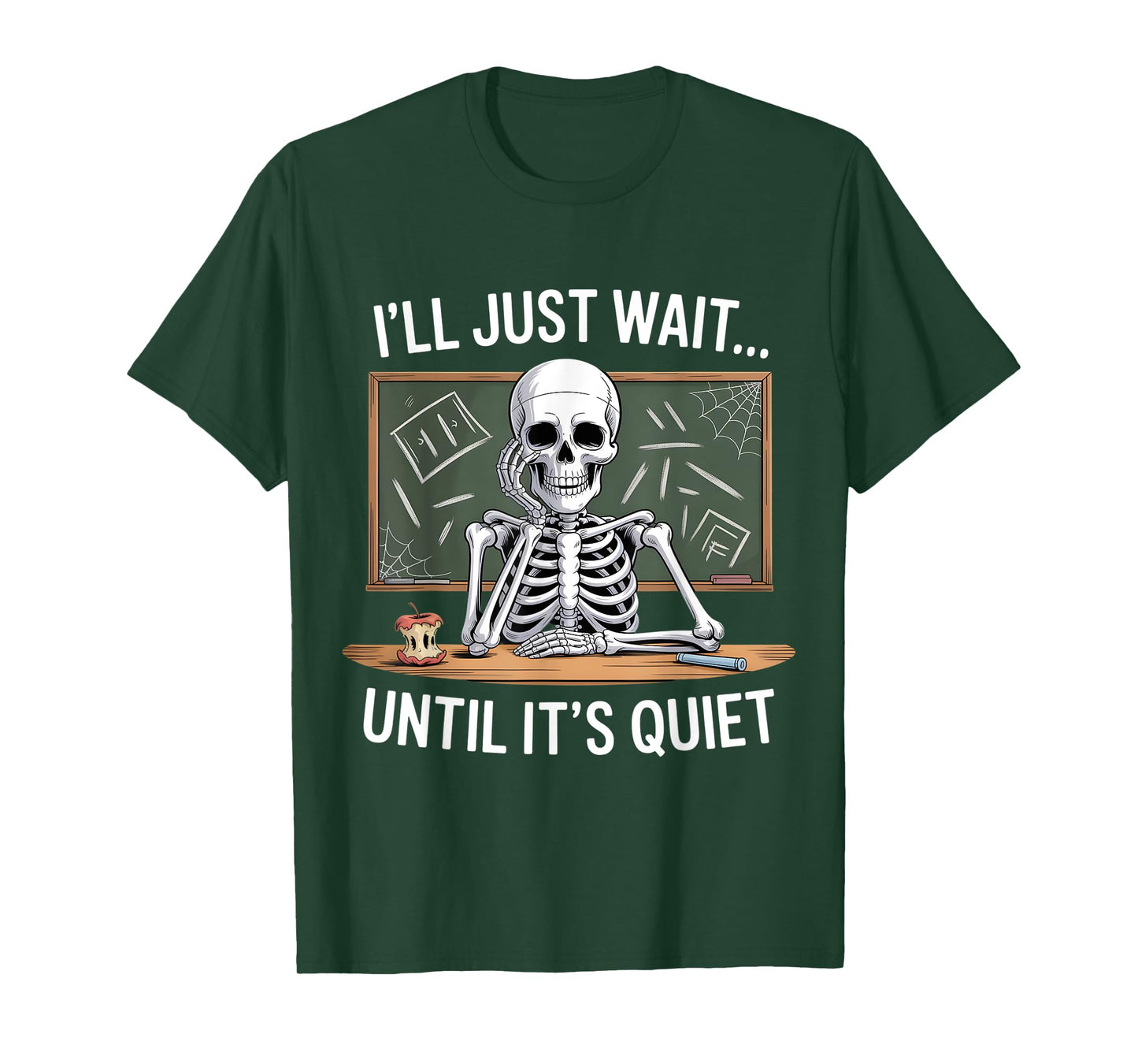 I'll Just Wait Until It's Quiet Skeleton Teacher Halloween T-Shirt