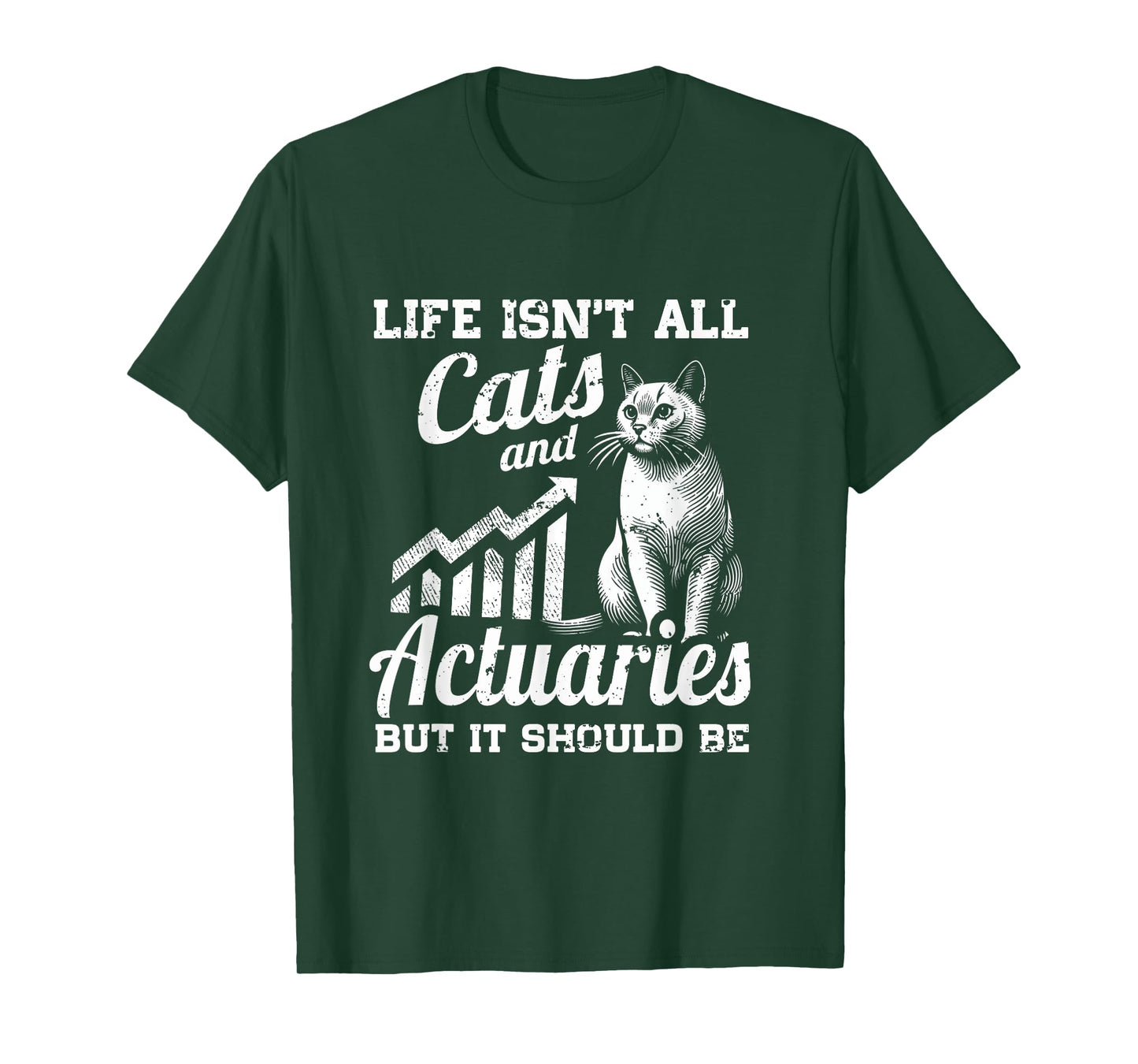 Life Isn't All Cats And Actuary But It Should Be T-Shirt