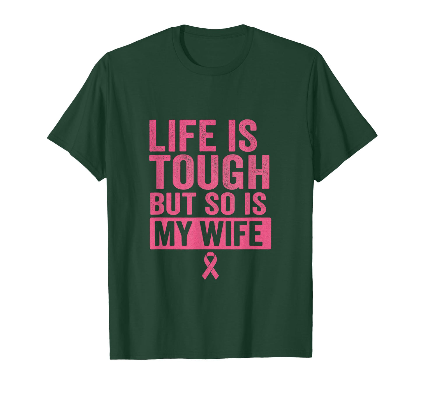 Life is Tough BUT SO is My Wife - Breast Cancer Awareness T-Shirt